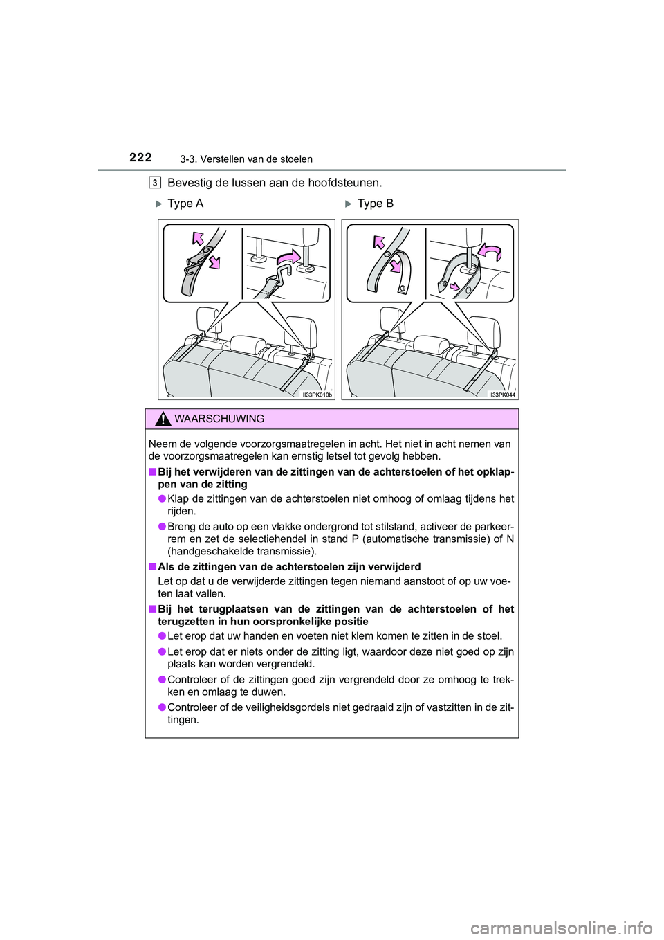 TOYOTA HILUX 2019 Instructieboekje (in Dutch) 2223-3. Verstellen van de stoelen
HILUX_OM_OM0K375E_(EE)
Bevestig de lussen aan de hoofdsteunen.3
Ty p e AType B
WAARSCHUWING
Neem de volgende voorzorgsmaatregelen in acht. Het niet in acht nem TOYOTA HILUX 2019 Instructieboekje (in Dutch) 2223-3. Verstellen van de stoelen
HILUX_OM_OM0K375E_(EE)
Bevestig de lussen aan de hoofdsteunen.3
Ty p e AType B
WAARSCHUWING
Neem de volgende voorzorgsmaatregelen in acht. Het niet in acht nem