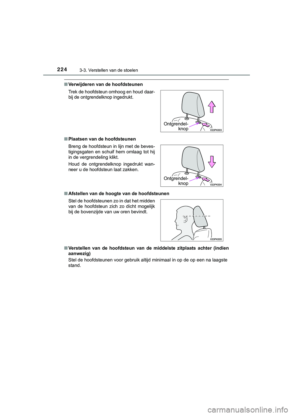 TOYOTA HILUX 2019  Instructieboekje (in Dutch) 2243-3. Verstellen van de stoelen
HILUX_OM_OM0K375E_(EE)
■Verwijderen van de hoofdsteunen
■ Plaatsen van de hoofdsteunen
■ Afstellen van de hoogte van de hoofdsteunen
■ Verstellen  van  de  ho