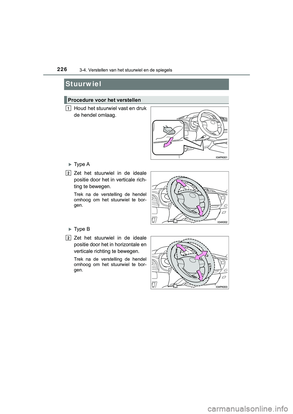 TOYOTA HILUX 2019  Instructieboekje (in Dutch) 2263-4. Verstellen van het stuurwiel en de spiegels
HILUX_OM_OM0K375E_(EE)
Stuurwiel
Houd het stuurwiel vast en druk
de hendel omlaag.
Ty p e  A
Zet  het  stuurwiel  in  de  ideale
positie door het