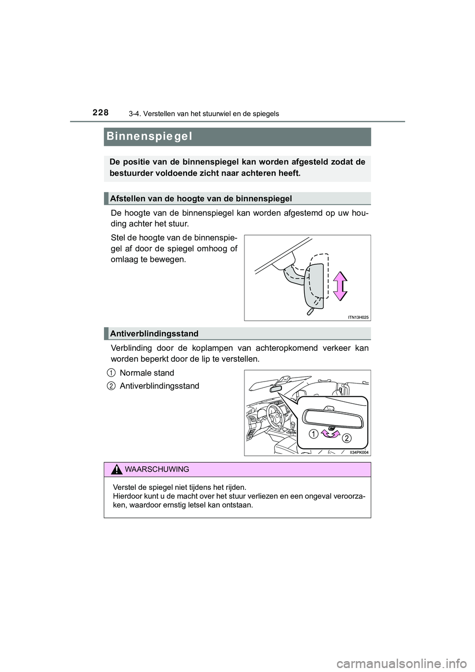 TOYOTA HILUX 2019  Instructieboekje (in Dutch) 2283-4. Verstellen van het stuurwiel en de spiegels
HILUX_OM_OM0K375E_(EE)
Binnenspiegel
De  hoogte  van  de  binnenspiegel  kan  worden  afgestemd  op  uw  hou-
ding achter het stuur.
Stel de hoogte 
