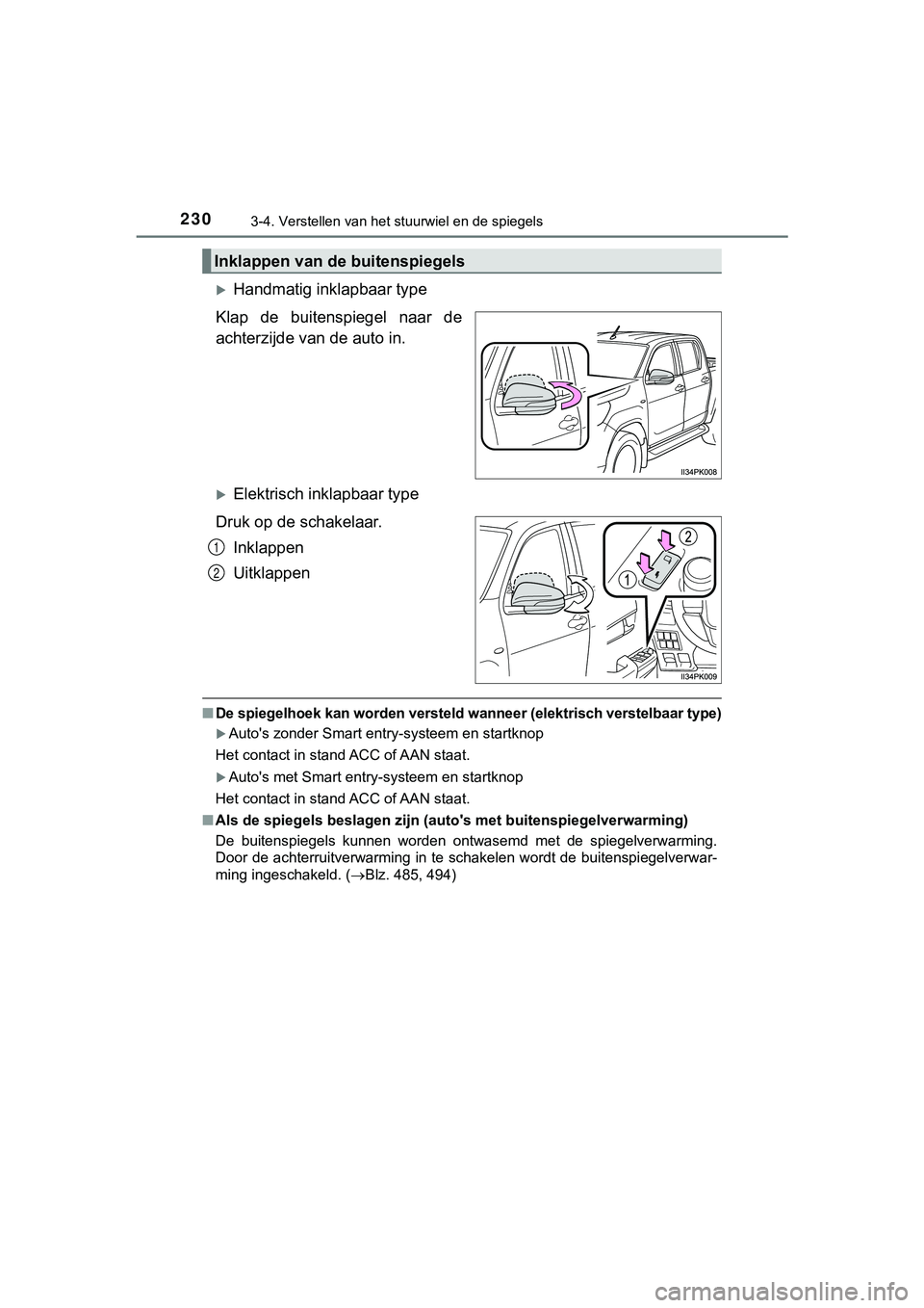 TOYOTA HILUX 2019  Instructieboekje (in Dutch) 2303-4. Verstellen van het stuurwiel en de spiegels
HILUX_OM_OM0K375E_(EE)
Handmatig inklapbaar type
Klap  de  buitenspiegel  naar  de
achterzijde va n de auto in. 
Elektrisch inklapbaar type
Dr