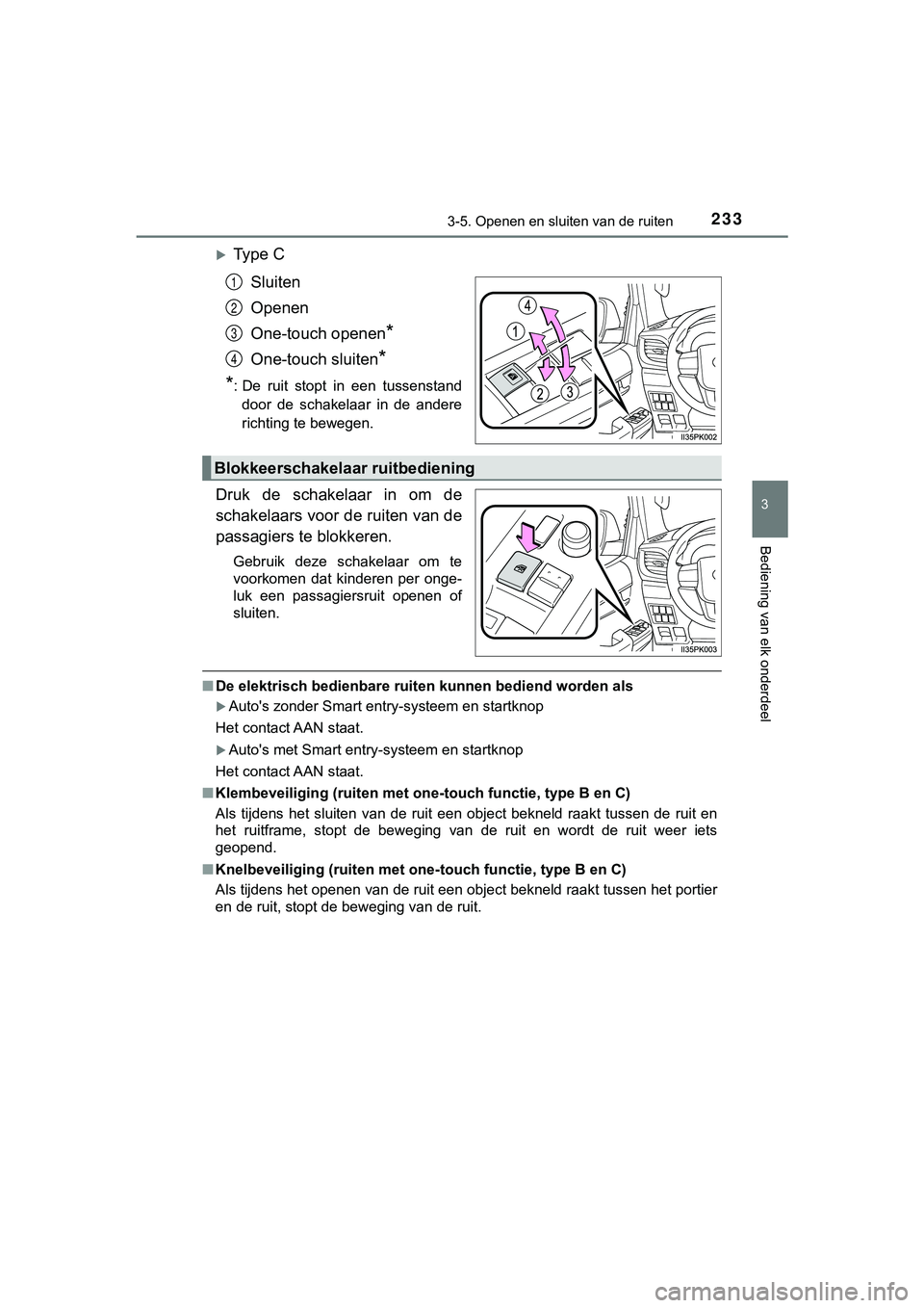 TOYOTA HILUX 2019  Instructieboekje (in Dutch) 2333-5. Openen en sluiten van de ruiten
3
Bediening van elk onderdeel
HILUX_OM_OM0K375E_(EE)
Ty p e   C
Sluiten
Openen
One-touch openen
*
One-touch sluiten*
*
: De  ruit  stopt  in  een  tussenstan