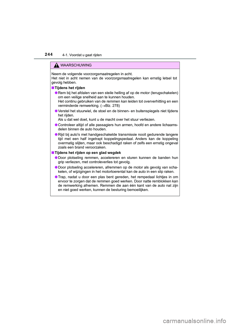 TOYOTA HILUX 2019 Instructieboekje (in Dutch) 2444-1. Voordat u gaat rijden
HILUX_OM_OM0K375E_(EE)
WAARSCHUWING
Neem de volgende voorzorgsmaatregelen in acht.
Het niet in acht nemen van de voorzorgsmaatregelen kan ernstig letsel tot
gev TOYOTA HILUX 2019 Instructieboekje (in Dutch) 2444-1. Voordat u gaat rijden
HILUX_OM_OM0K375E_(EE)
WAARSCHUWING
Neem de volgende voorzorgsmaatregelen in acht.
Het niet in acht nemen van de voorzorgsmaatregelen kan ernstig letsel tot
gev