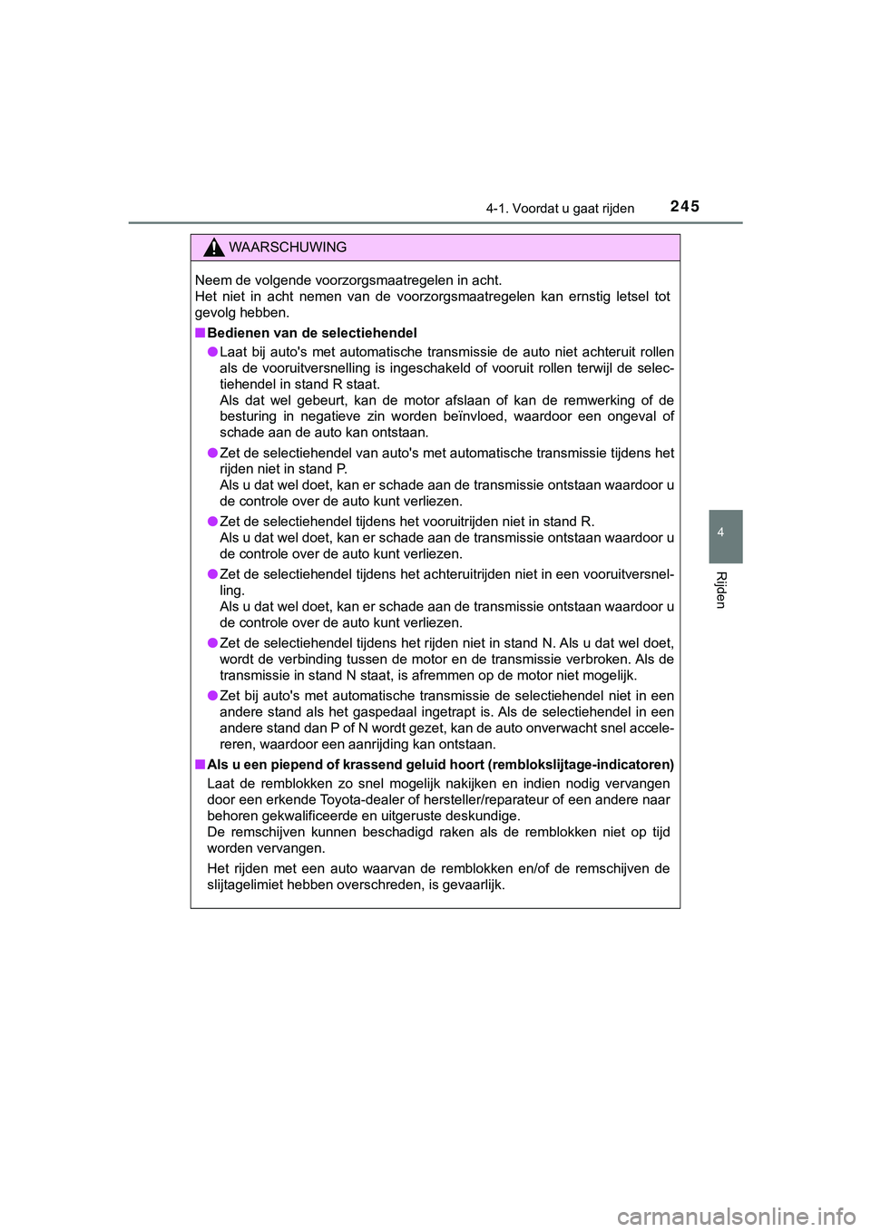 TOYOTA HILUX 2019 Instructieboekje (in Dutch) 2454-1. Voordat u gaat rijden
4
Rijden
HILUX_OM_OM0K375E_(EE)
WAARSCHUWING
Neem de volgende voorzorgsmaatregelen in acht.
Het niet in acht nemen van de voorzorgsmaatregelen kan ernstig letsel TOYOTA HILUX 2019 Instructieboekje (in Dutch) 2454-1. Voordat u gaat rijden
4
Rijden
HILUX_OM_OM0K375E_(EE)
WAARSCHUWING
Neem de volgende voorzorgsmaatregelen in acht.
Het niet in acht nemen van de voorzorgsmaatregelen kan ernstig letsel