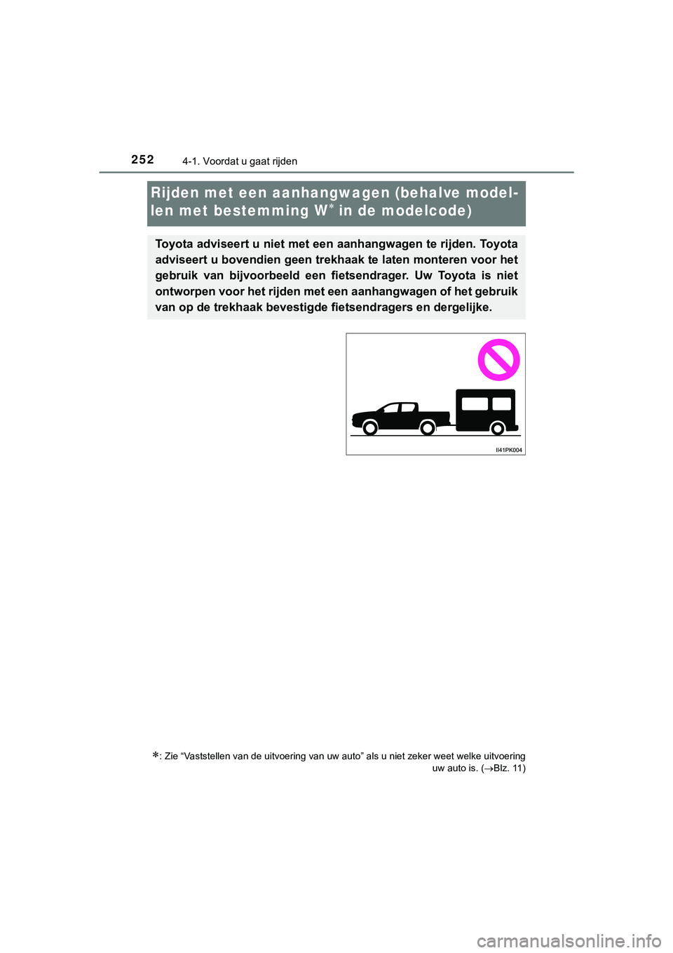 TOYOTA HILUX 2019  Instructieboekje (in Dutch) 2524-1. Voordat u gaat rijden
HILUX_OM_OM0K375E_(EE)
Rijden met een aanhangwagen (behalve model-
len met bestemming W
 in de modelcode)
: Zie “Vaststellen van de uitvoering van uw auto” als 