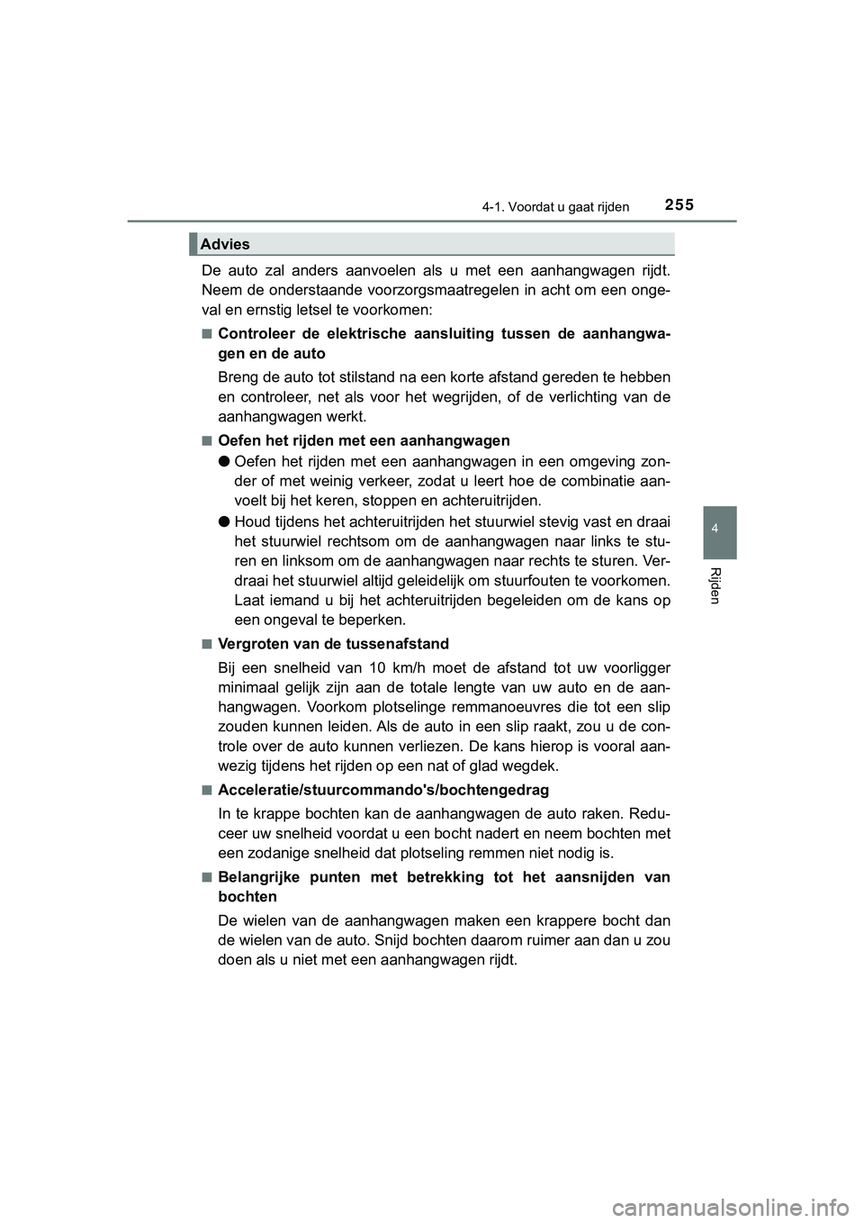 TOYOTA HILUX 2019  Instructieboekje (in Dutch) 2554-1. Voordat u gaat rijden
4
Rijden
HILUX_OM_OM0K375E_(EE)
De  auto  zal  anders  aanvoelen  als  u  met  een  aanhangwagen  rijdt.
Neem  de  onderstaande  voorzorgsmaatregelen  in  acht  om  een  
