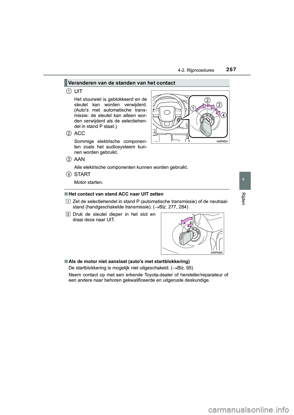 TOYOTA HILUX 2019 Instructieboekje (in Dutch) 2674-2. Rijprocedures
4
Rijden
HILUX_OM_OM0K375E_(EE)
UIT
Het stuurwiel is geblokkeerd en de
sleutel kan worden verwijderd.
(Auto's met automatische trans-
missie: de sleutel kan all TOYOTA HILUX 2019 Instructieboekje (in Dutch) 2674-2. Rijprocedures
4
Rijden
HILUX_OM_OM0K375E_(EE)
UIT
Het stuurwiel is geblokkeerd en de
sleutel kan worden verwijderd.
(Auto's met automatische trans-
missie: de sleutel kan all