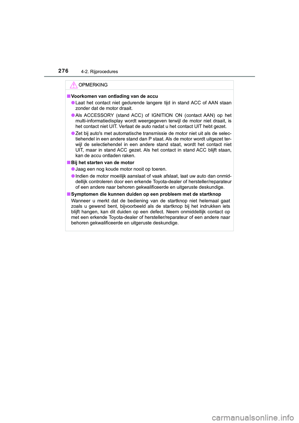 TOYOTA HILUX 2019 Instructieboekje (in Dutch) 2764-2. Rijprocedures
HILUX_OM_OM0K375E_(EE)
OPMER-OPMERKING
■Voorkomen van ont lading van de accu
● Laat het contact niet gedurende langere tijd in stand ACC of AA N staan
zonder dat de TOYOTA HILUX 2019 Instructieboekje (in Dutch) 2764-2. Rijprocedures
HILUX_OM_OM0K375E_(EE)
OPMER-OPMERKING
■Voorkomen van ont lading van de accu
● Laat het contact niet gedurende langere tijd in stand ACC of AA N staan
zonder dat de