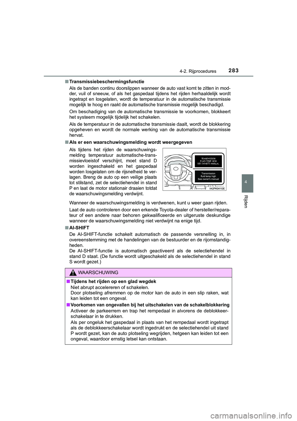 TOYOTA HILUX 2019 Instructieboekje (in Dutch) 2834-2. Rijprocedures
4
Rijden
HILUX_OM_OM0K375E_(EE)■
Transmissiebeschermingsfunctie
Als de banden continu doorslippe n wanneer de auto vast komt te zitten in mod-
der, vuil of sneeuw, of als TOYOTA HILUX 2019 Instructieboekje (in Dutch) 2834-2. Rijprocedures
4
Rijden
HILUX_OM_OM0K375E_(EE)■
Transmissiebeschermingsfunctie
Als de banden continu doorslippe n wanneer de auto vast komt te zitten in mod-
der, vuil of sneeuw, of als