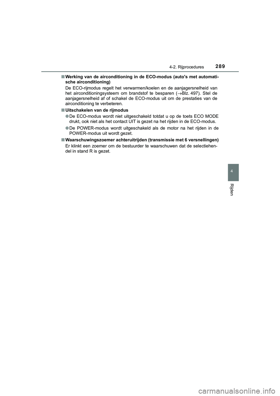 TOYOTA HILUX 2019  Instructieboekje (in Dutch) 2894-2. Rijprocedures
4
Rijden
HILUX_OM_OM0K375E_(EE)■
Werking van de airconditioning in de ECO-modus (auto's met auto mati-
sche airconditioning)
De  ECO-rijmodus  regelt  het  ver warmen/koele