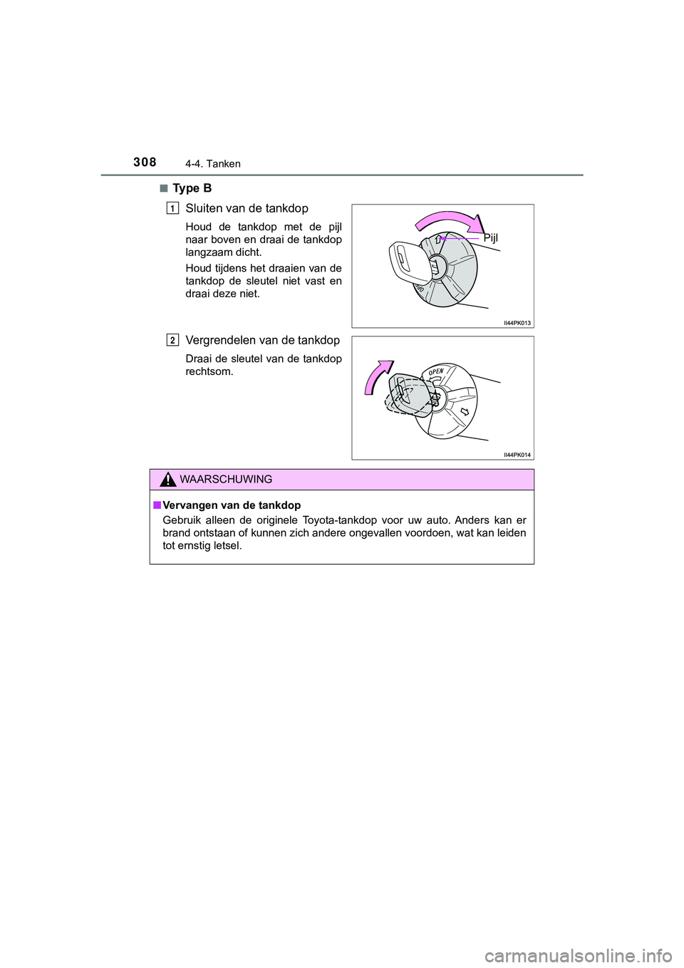 TOYOTA HILUX 2019  Instructieboekje (in Dutch) 3084-4. Tanken
HILUX_OM_OM0K375E_(EE)■
Ty p e   B
Sluiten van de tankdop
Houd  de  tankdop  met  de  pijl
naar boven en draai de tankdop
langzaam dicht.
Houd tijdens het draaien van de
tankdop  de  