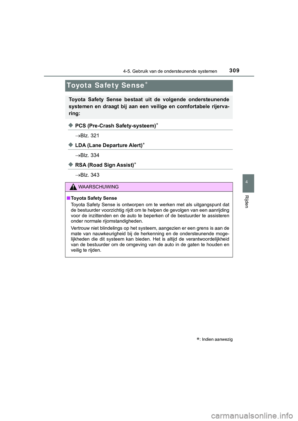 TOYOTA HILUX 2019 Instructieboekje (in Dutch) 309
4
4-5. Gebruik van de ondersteunende systemen
Rijden
HILUX_OM_OM0K375E_(EE)
Toyota Safety Sense
◆PCS (Pre-Crash Safety-systeem)
Blz. 321
◆LDA (Lane Departure Alert)
Blz. 334
◆ TOYOTA HILUX 2019 Instructieboekje (in Dutch) 309
4
4-5. Gebruik van de ondersteunende systemen
Rijden
HILUX_OM_OM0K375E_(EE)
Toyota Safety Sense
◆PCS (Pre-Crash Safety-systeem)
Blz. 321
◆LDA (Lane Departure Alert)
Blz. 334
◆
