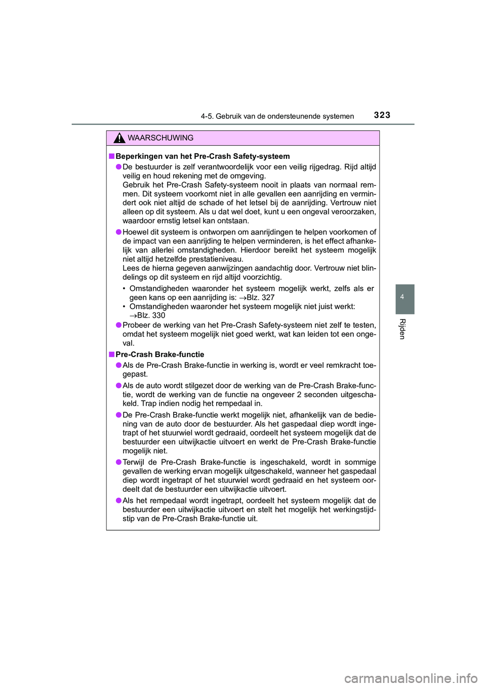TOYOTA HILUX 2019 Instructieboekje (in Dutch) 3234-5. Gebruik van de ondersteunende systemen
4
Rijden
HILUX_OM_OM0K375E_(EE)
WAARSCHUWING
■Beperkingen van het Pre-Crash Safety-systeem
● De bestuurder is zelf verantwoordelijk voor een v TOYOTA HILUX 2019 Instructieboekje (in Dutch) 3234-5. Gebruik van de ondersteunende systemen
4
Rijden
HILUX_OM_OM0K375E_(EE)
WAARSCHUWING
■Beperkingen van het Pre-Crash Safety-systeem
● De bestuurder is zelf verantwoordelijk voor een v