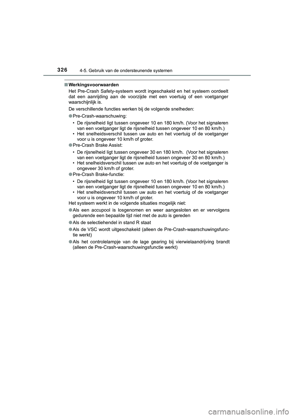 TOYOTA HILUX 2019 Instructieboekje (in Dutch) 3264-5. Gebruik van de ondersteunende systemen
HILUX_OM_OM0K375E_(EE)
■Werkingsvoorwaarden
Het Pre-Crash Safety-systeem wordt ingeschakeld en het systeem oordeelt
dat een aanrijding aan TOYOTA HILUX 2019 Instructieboekje (in Dutch) 3264-5. Gebruik van de ondersteunende systemen
HILUX_OM_OM0K375E_(EE)
■Werkingsvoorwaarden
Het Pre-Crash Safety-systeem wordt ingeschakeld en het systeem oordeelt
dat een aanrijding aan