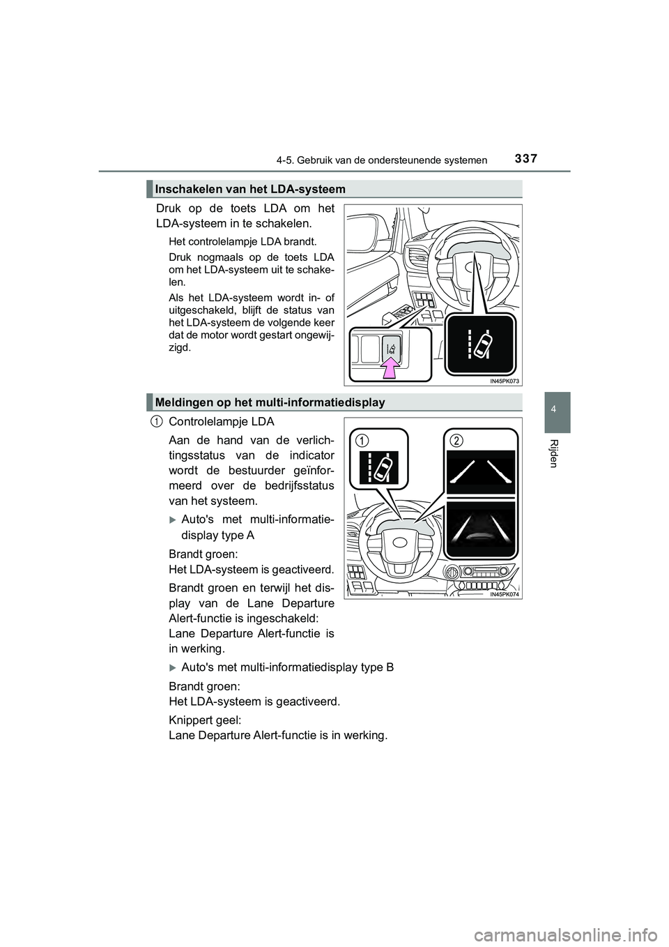 TOYOTA HILUX 2019 Instructieboekje (in Dutch) 3374-5. Gebruik van de ondersteunende systemen
4
Rijden
HILUX_OM_OM0K375E_(EE)
Druk op de toets LDA om het
LDA-systeem in te schakelen.
Het controlelampje LDA brandt.
Druk nogmaals op de toe TOYOTA HILUX 2019 Instructieboekje (in Dutch) 3374-5. Gebruik van de ondersteunende systemen
4
Rijden
HILUX_OM_OM0K375E_(EE)
Druk op de toets LDA om het
LDA-systeem in te schakelen.
Het controlelampje LDA brandt.
Druk nogmaals op de toe