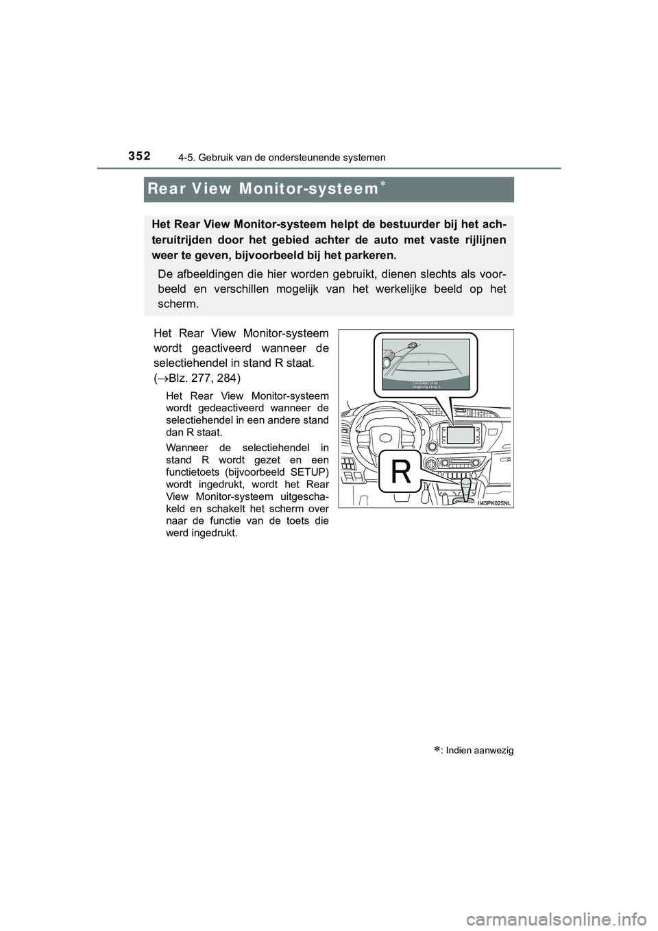 TOYOTA HILUX 2019  Instructieboekje (in Dutch) 3524-5. Gebruik van de ondersteunende systemen
HILUX_OM_OM0K375E_(EE)
Rear View Monitor-systeem
Het  Rear  View  Monitor-systeem
wordt  geactiveerd  wanneer  de
selectiehendel in stand R staat. 
( 