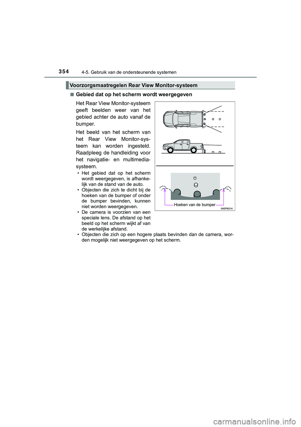 TOYOTA HILUX 2019  Instructieboekje (in Dutch) 3544-5. Gebruik van de ondersteunende systemen
HILUX_OM_OM0K375E_(EE)■
Gebied dat op het scherm wordt weergegeven
Het Rear View Monitor-systeem
geeft  beelden  weer  van  het
gebied  achter  de  aut