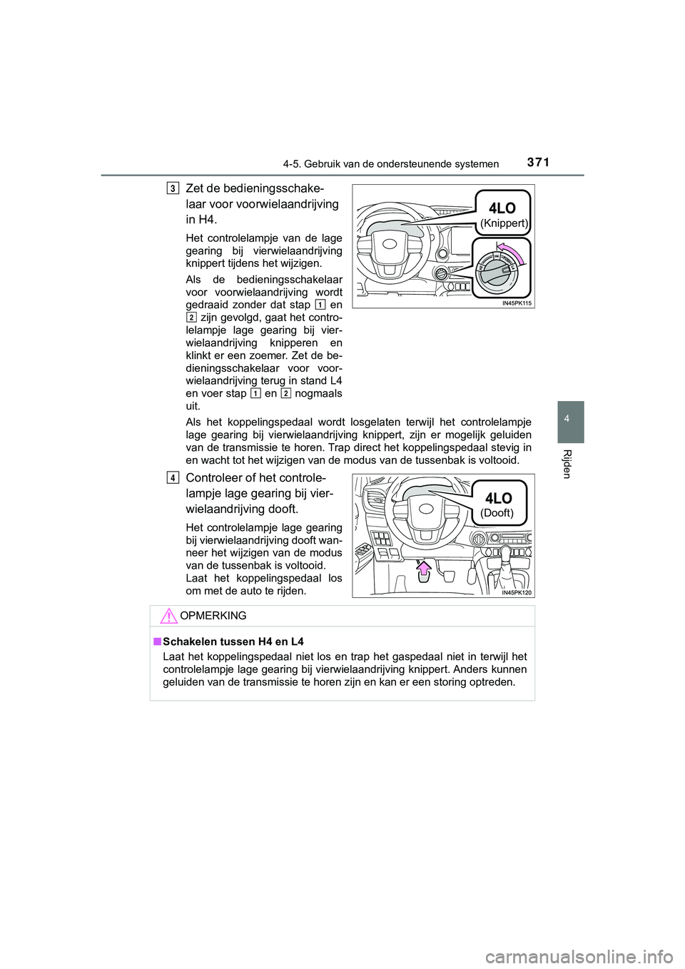 TOYOTA HILUX 2019 Instructieboekje (in Dutch) 3714-5. Gebruik van de ondersteunende systemen
4
Rijden
HILUX_OM_OM0K375E_(EE)
Zet de bedieningsschake-
laar voor voorwielaandrijving
in H4.
Het controlelampje van de lage
gearing bij vierwiela TOYOTA HILUX 2019 Instructieboekje (in Dutch) 3714-5. Gebruik van de ondersteunende systemen
4
Rijden
HILUX_OM_OM0K375E_(EE)
Zet de bedieningsschake-
laar voor voorwielaandrijving
in H4.
Het controlelampje van de lage
gearing bij vierwiela