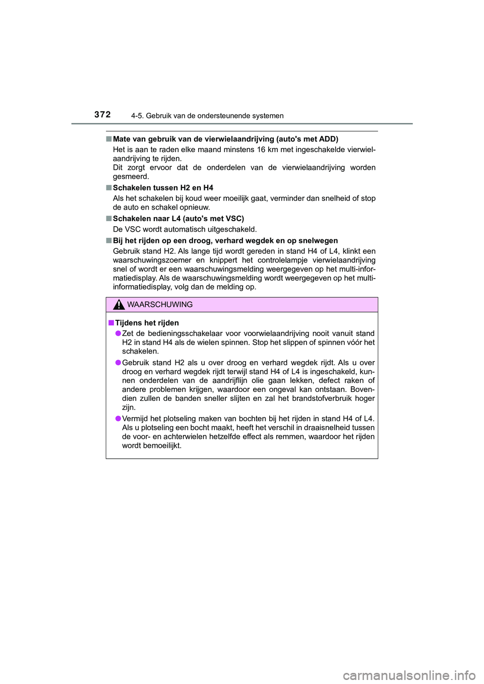 TOYOTA HILUX 2019 Instructieboekje (in Dutch) 3724-5. Gebruik van de ondersteunende systemen
HILUX_OM_OM0K375E_(EE)
■Mate van gebruik van de vierwi elaandrijving (auto's met ADD)
Het is aan te raden elke maand minstens 16 km met ingeschakel TOYOTA HILUX 2019 Instructieboekje (in Dutch) 3724-5. Gebruik van de ondersteunende systemen
HILUX_OM_OM0K375E_(EE)
■Mate van gebruik van de vierwi elaandrijving (auto's met ADD)
Het is aan te raden elke maand minstens 16 km met ingeschakel