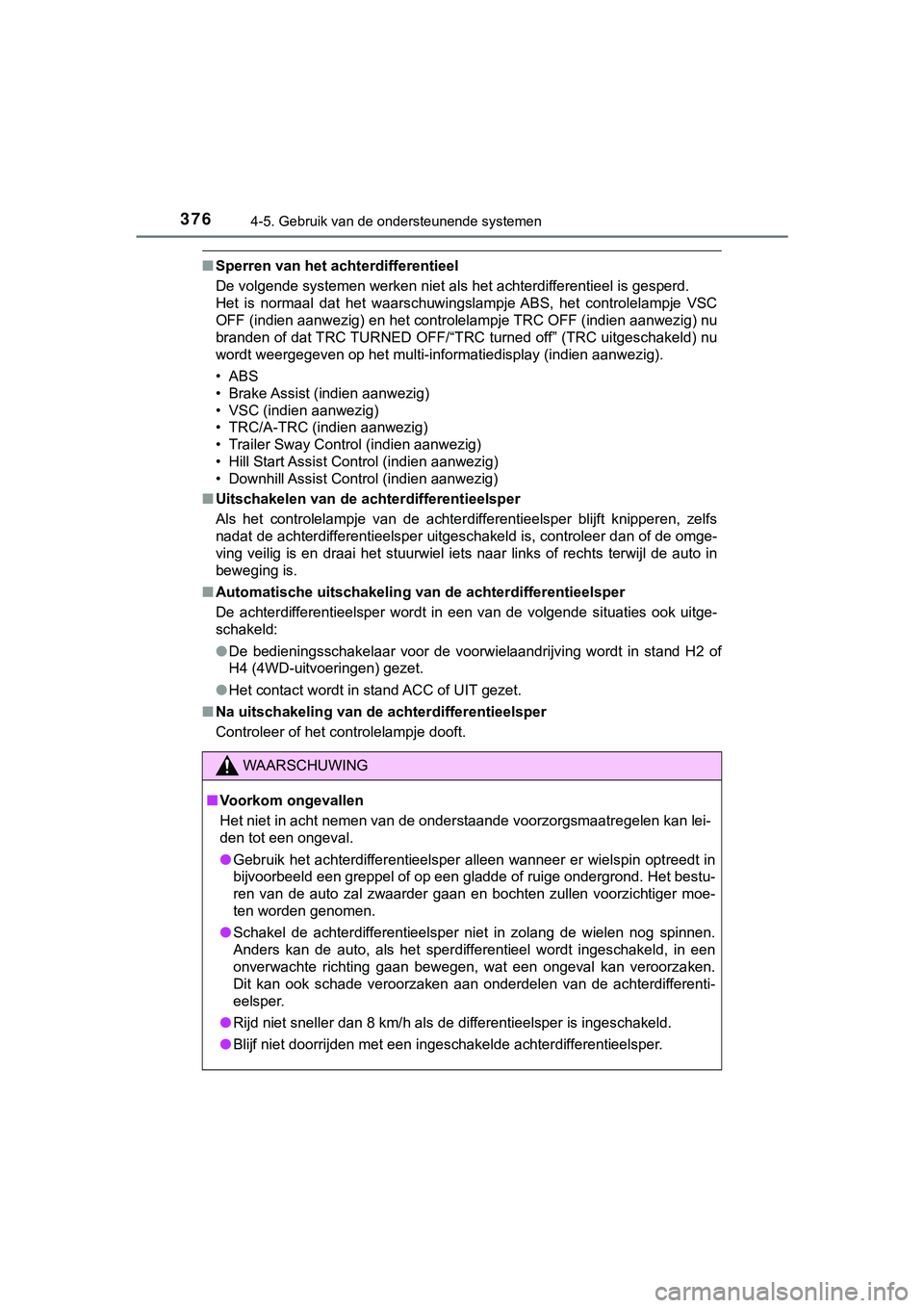 TOYOTA HILUX 2019 Instructieboekje (in Dutch) 3764-5. Gebruik van de ondersteunende systemen
HILUX_OM_OM0K375E_(EE)
■Sperren van het achterdifferentieel
De volgende systemen werken niet als het achterdifferentieel is gesperd.
Het is normaal TOYOTA HILUX 2019 Instructieboekje (in Dutch) 3764-5. Gebruik van de ondersteunende systemen
HILUX_OM_OM0K375E_(EE)
■Sperren van het achterdifferentieel
De volgende systemen werken niet als het achterdifferentieel is gesperd.
Het is normaal