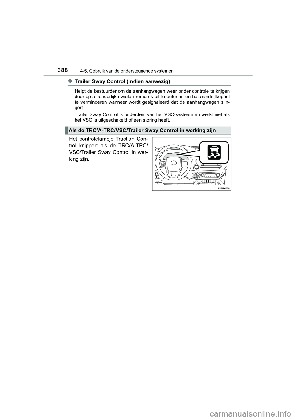 TOYOTA HILUX 2019  Instructieboekje (in Dutch) 3884-5. Gebruik van de ondersteunende systemen
HILUX_OM_OM0K375E_(EE)
◆Trailer Sway Control (indien aanwezig)
Helpt de bestuurder om de aanhangwagen weer onder controle te krijgen
door  op  afzonder
