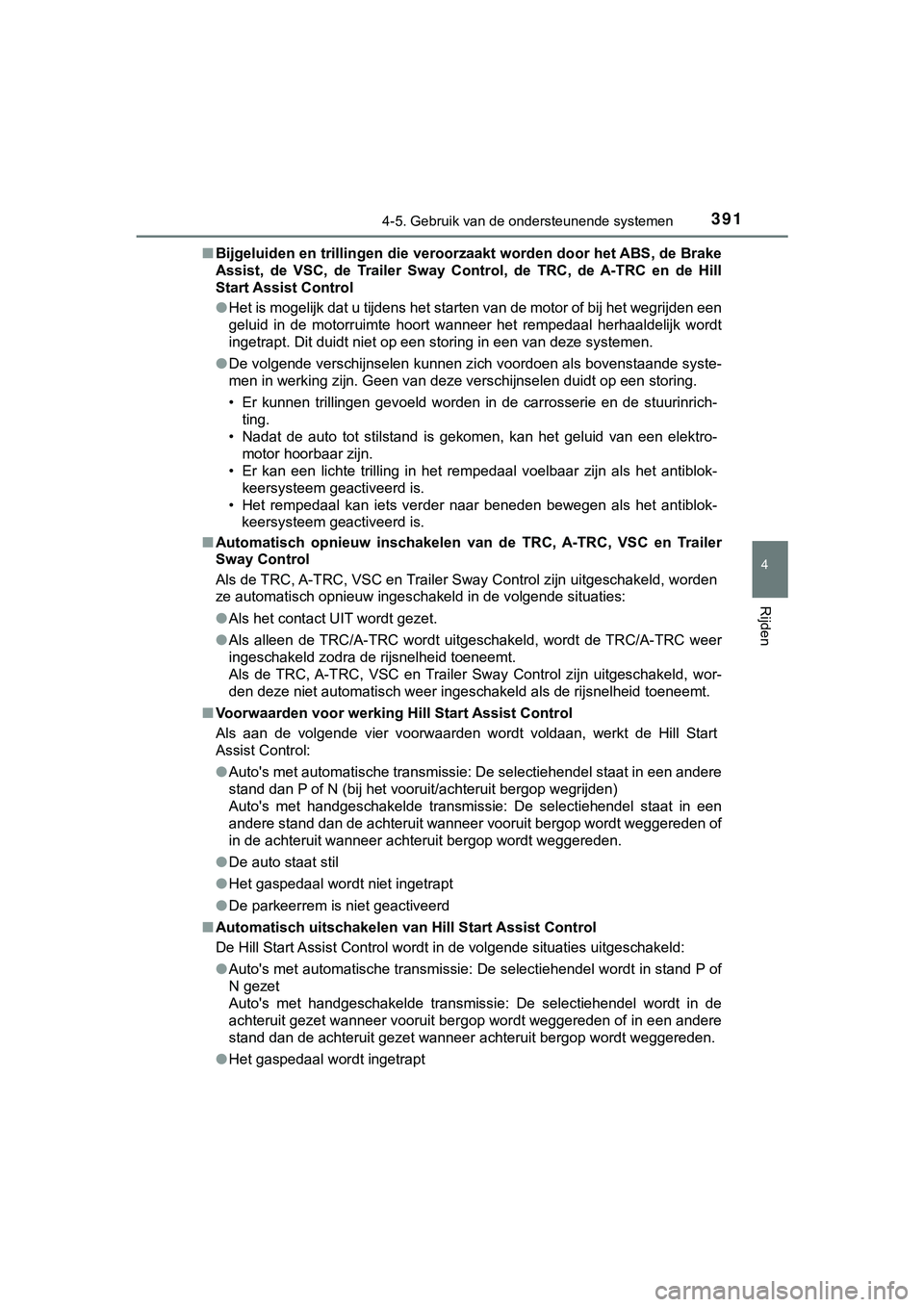 TOYOTA HILUX 2019 Instructieboekje (in Dutch) 3914-5. Gebruik van de ondersteunende systemen
4
Rijden
HILUX_OM_OM0K375E_(EE)■
Bijgeluiden en trillingen die veroorzaakt worden door het ABS, de Brake
Assist, de VSC, de Trailer Sway Control TOYOTA HILUX 2019 Instructieboekje (in Dutch) 3914-5. Gebruik van de ondersteunende systemen
4
Rijden
HILUX_OM_OM0K375E_(EE)■
Bijgeluiden en trillingen die veroorzaakt worden door het ABS, de Brake
Assist, de VSC, de Trailer Sway Control