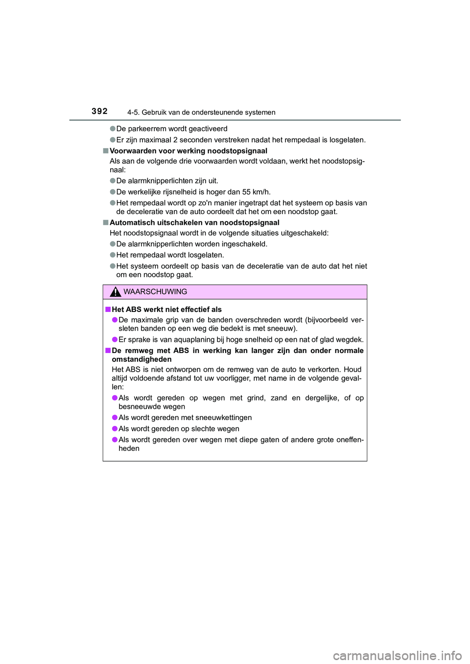 TOYOTA HILUX 2019 Instructieboekje (in Dutch) 3924-5. Gebruik van de ondersteunende systemen
HILUX_OM_OM0K375E_(EE)●
De parkeerrem wordt geactiveerd
● Er zijn maximaal 2 seconden verstreken nadat het rempedaal is l osgelaten.
■ Voorwaarden TOYOTA HILUX 2019 Instructieboekje (in Dutch) 3924-5. Gebruik van de ondersteunende systemen
HILUX_OM_OM0K375E_(EE)●
De parkeerrem wordt geactiveerd
● Er zijn maximaal 2 seconden verstreken nadat het rempedaal is l osgelaten.
■ Voorwaarden