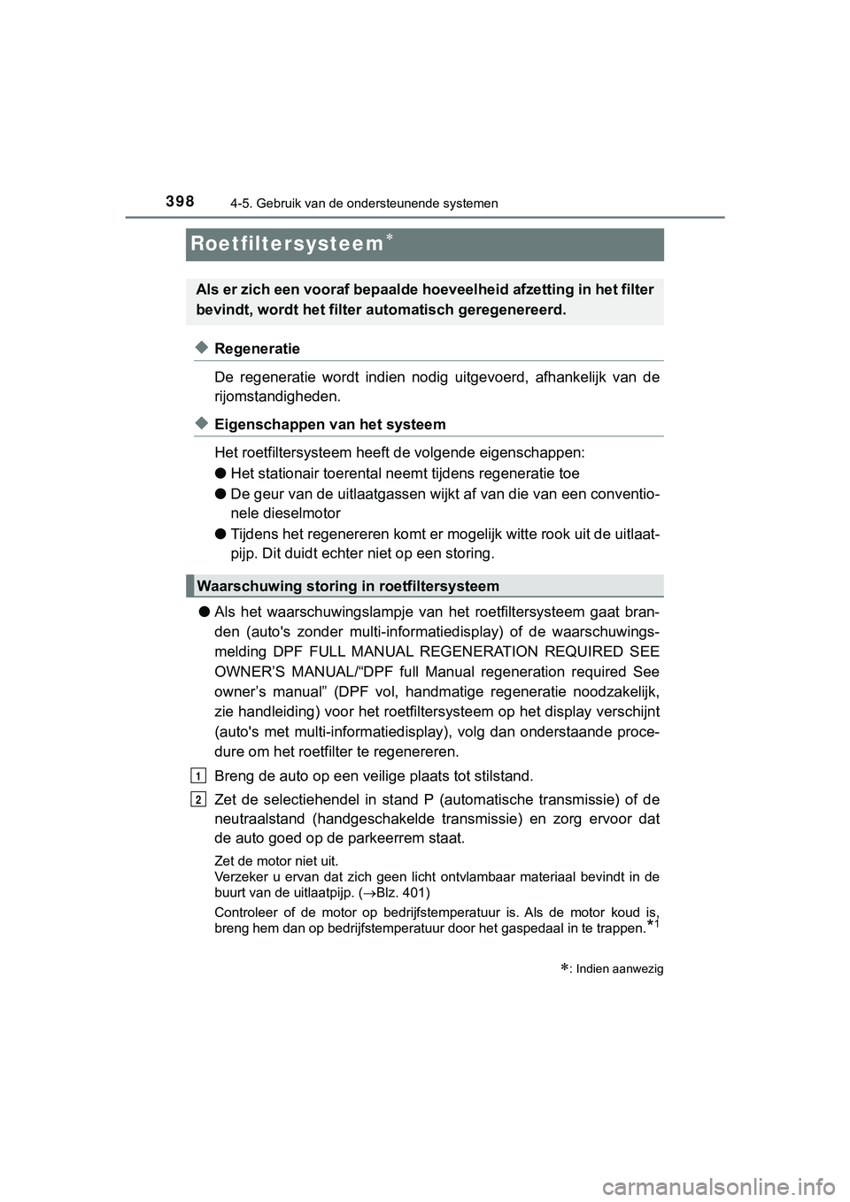TOYOTA HILUX 2019 Instructieboekje (in Dutch) 3984-5. Gebruik van de ondersteunende systemen
HILUX_OM_OM0K375E_(EE)
Roetfiltersysteem
◆Regeneratie
De regeneratie wordt indien nodig uitgevoerd, afhankelijk van de
rijomstandigheden.
TOYOTA HILUX 2019 Instructieboekje (in Dutch) 3984-5. Gebruik van de ondersteunende systemen
HILUX_OM_OM0K375E_(EE)
Roetfiltersysteem
◆Regeneratie
De regeneratie wordt indien nodig uitgevoerd, afhankelijk van de
rijomstandigheden.