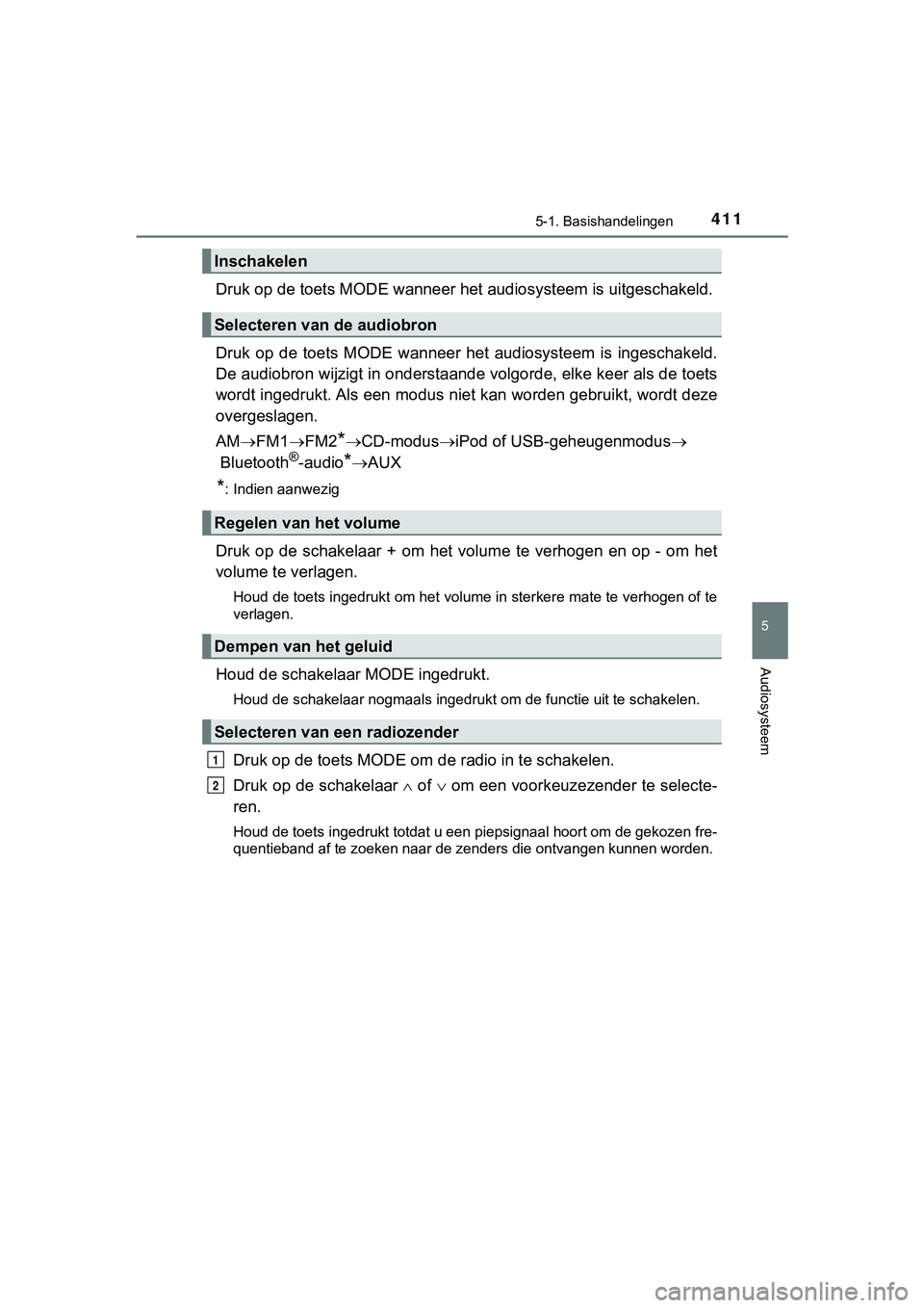 TOYOTA HILUX 2019 Instructieboekje (in Dutch) 4115-1. Basishandelingen
5
Audiosysteem
HILUX_OM_OM0K375E_(EE)
Druk op de toets MODE wanneer het audiosysteem is uitgeschakeld.
Druk op de toets MODE wanneer het audiosysteem is ingeschakeld. TOYOTA HILUX 2019 Instructieboekje (in Dutch) 4115-1. Basishandelingen
5
Audiosysteem
HILUX_OM_OM0K375E_(EE)
Druk op de toets MODE wanneer het audiosysteem is uitgeschakeld.
Druk op de toets MODE wanneer het audiosysteem is ingeschakeld.