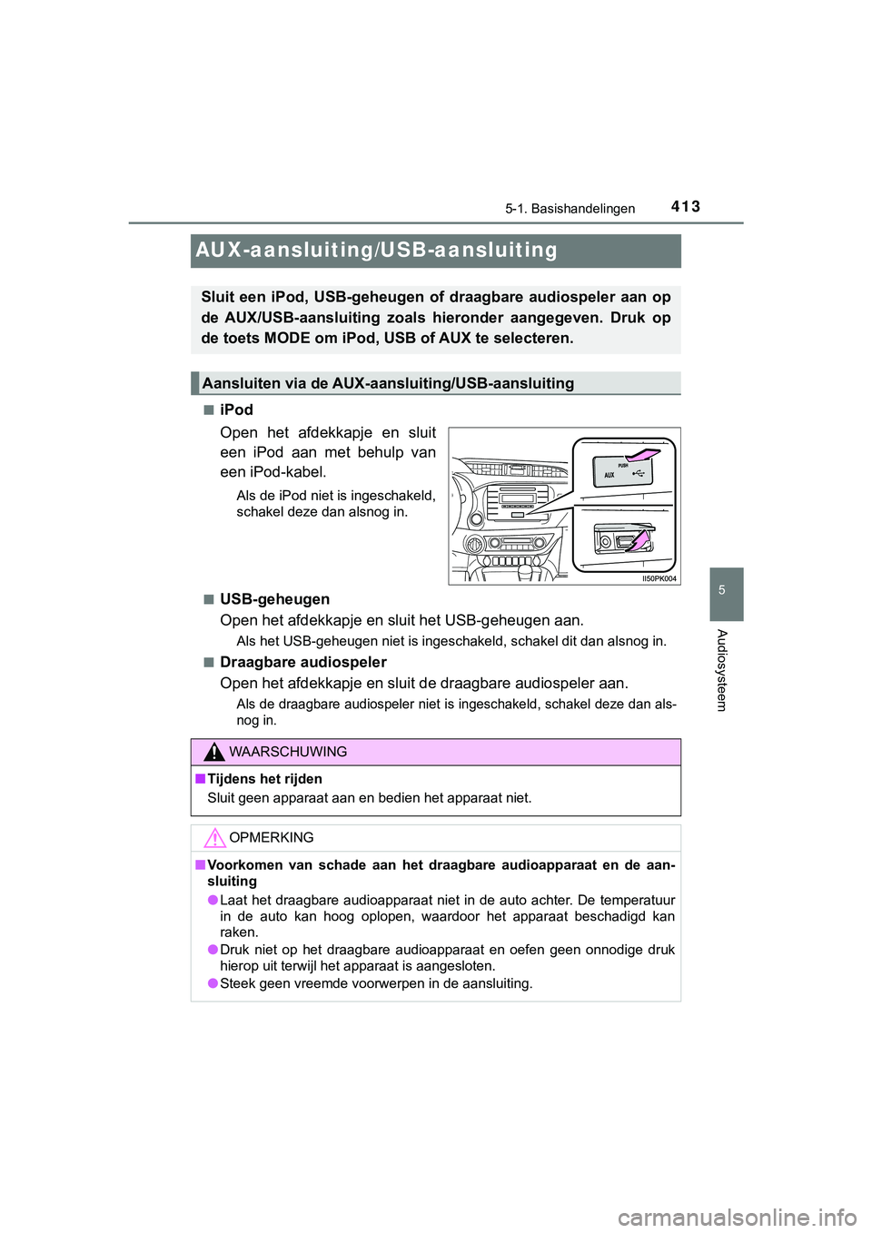 TOYOTA HILUX 2019 Instructieboekje (in Dutch) 413
5
5-1. Basishandelingen
Audiosysteem
HILUX_OM_OM0K375E_(EE)
AUX-aansluiting/USB-aansluiting
■iPod
Open het afdekkapje en sluit
een iPod aan met behulp van
een iPod-kabel.
Als de iPod ni TOYOTA HILUX 2019 Instructieboekje (in Dutch) 413
5
5-1. Basishandelingen
Audiosysteem
HILUX_OM_OM0K375E_(EE)
AUX-aansluiting/USB-aansluiting
■iPod
Open het afdekkapje en sluit
een iPod aan met behulp van
een iPod-kabel.
Als de iPod ni