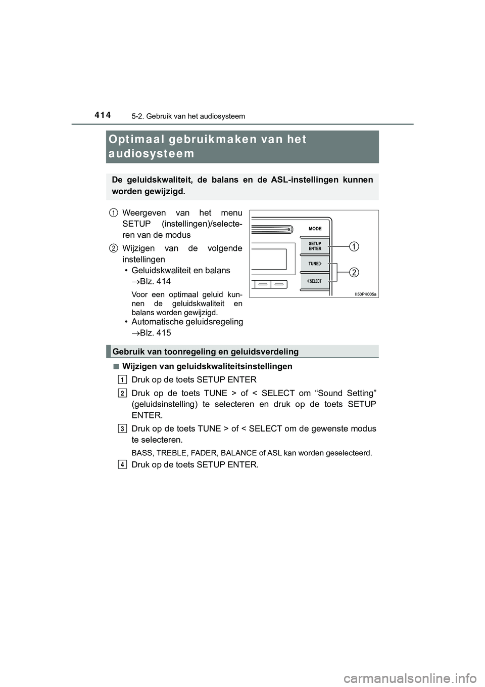 TOYOTA HILUX 2019  Instructieboekje (in Dutch) 4145-2. Gebruik van het audiosysteem
HILUX_OM_OM0K375E_(EE)
Optimaal gebruikmaken van het 
audiosysteem
Weergeven  van  het  menu
SETUP  (instellingen)/selecte-
ren van de modus
Wijzigen  van  de  vol