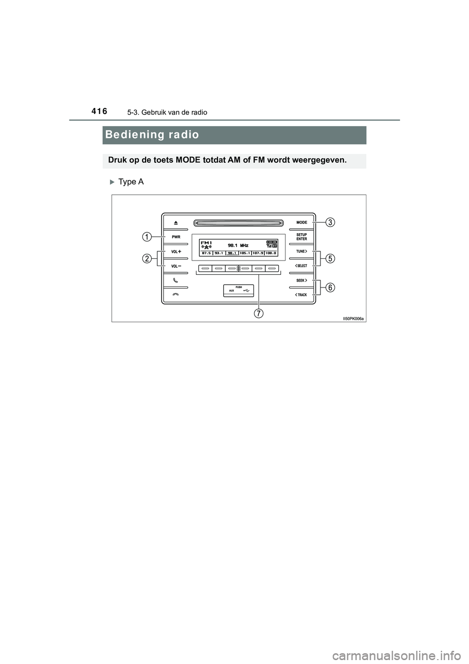TOYOTA HILUX 2019  Instructieboekje (in Dutch) 4165-3. Gebruik van de radio
HILUX_OM_OM0K375E_(EE)
Bediening radio
Ty p e  A
Druk op de toets MODE totdat AM of FM wordt weergegeven.
HILUX_OM_OM0K375E_(EE).book   Page 416  Thursday, April 12, 20