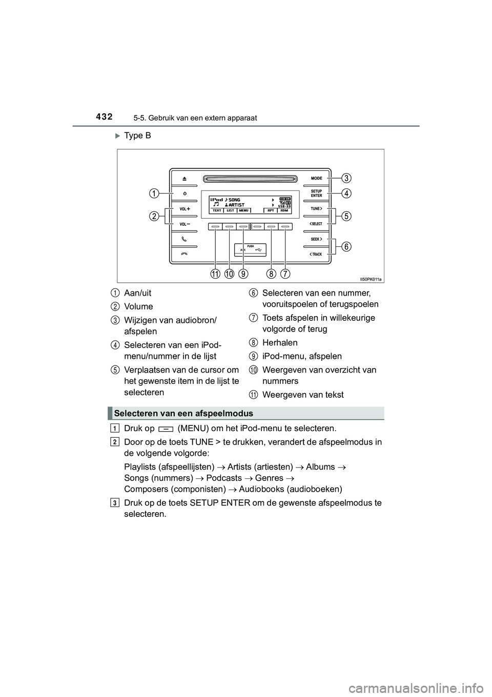 TOYOTA HILUX 2019  Instructieboekje (in Dutch) 4325-5. Gebruik van een extern apparaat
HILUX_OM_OM0K375E_(EE)
Ty p e   B
Druk op   (MENU) om het iPod-menu te selecteren.
Door op de toets TUNE > te drukken, verandert de afspeelmodus i n
de volge