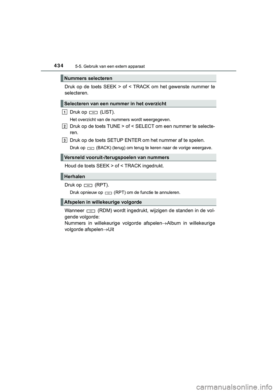 TOYOTA HILUX 2019  Instructieboekje (in Dutch) 4345-5. Gebruik van een extern apparaat
HILUX_OM_OM0K375E_(EE)
Druk  op  de  toets  SEEK  >  of  <  TRACK  om  het  gewenste  nummer  te
selecteren.Druk op   (LIST).
Het overzicht van de nummers wordt