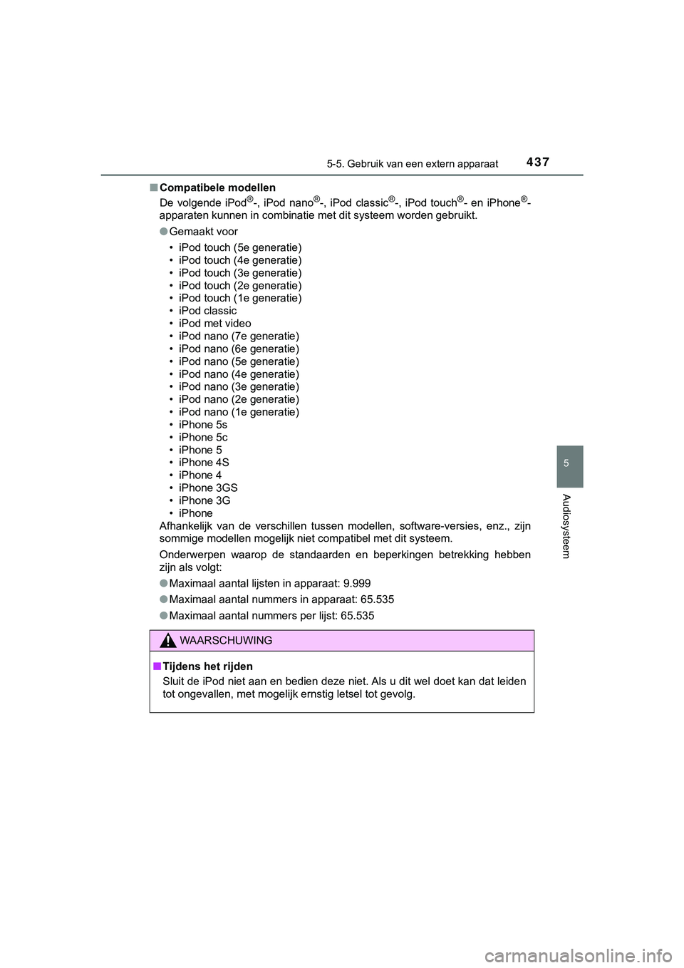 TOYOTA HILUX 2019 Instructieboekje (in Dutch) 4375-5. Gebruik van een extern apparaat
5
Audiosysteem
HILUX_OM_OM0K375E_(EE)■
Compatibele modellen
De volgende iPod
®-, iPod nano®-, iPod classic®-, iPod touch®- en iPhone®-
apparate TOYOTA HILUX 2019 Instructieboekje (in Dutch) 4375-5. Gebruik van een extern apparaat
5
Audiosysteem
HILUX_OM_OM0K375E_(EE)■
Compatibele modellen
De volgende iPod
®-, iPod nano®-, iPod classic®-, iPod touch®- en iPhone®-
apparate