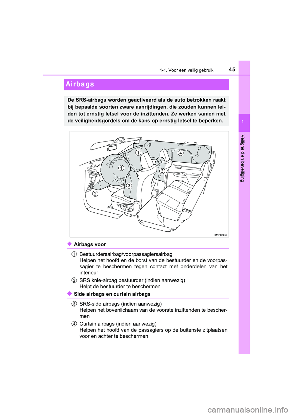 TOYOTA HILUX 2019  Instructieboekje (in Dutch) 451-1. Voor een veilig gebruik
1
Veiligheid en beveiliging
HILUX_OM_OM0K375E_(EE)
Airbags
◆Airbags voorBestuurdersairbag/voorpassagiersairbag
Helpen het hoofd en de borst van de bestuurder en de voo
