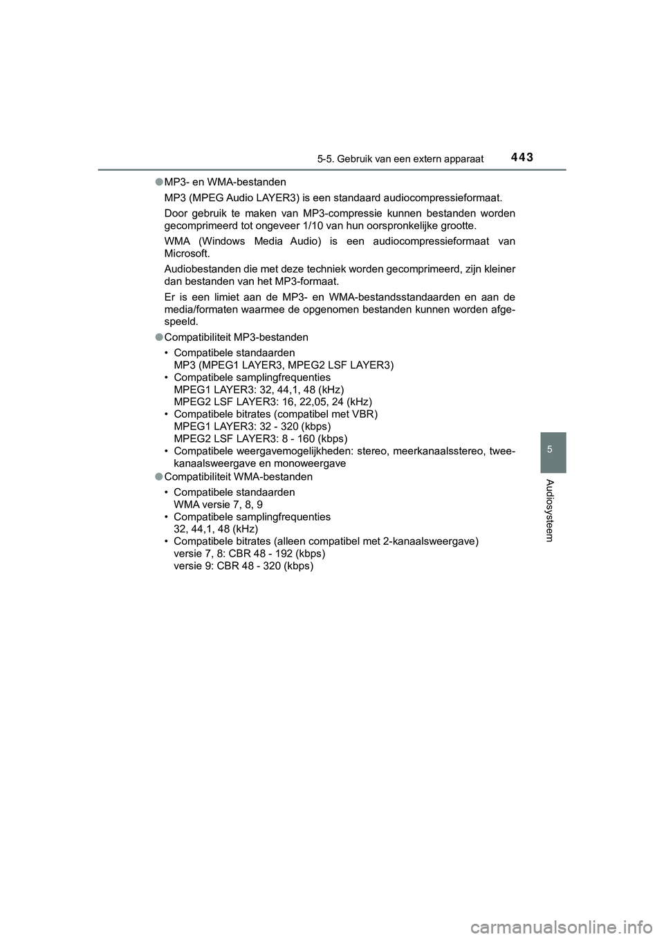 TOYOTA HILUX 2019 Instructieboekje (in Dutch) 4435-5. Gebruik van een extern apparaat
5
Audiosysteem
HILUX_OM_OM0K375E_(EE)●
MP3- en WMA-bestanden
MP3 (MPEG Audio LAYER3) is een standaard audiocompressieformaat.
Door gebruik te maken van M TOYOTA HILUX 2019 Instructieboekje (in Dutch) 4435-5. Gebruik van een extern apparaat
5
Audiosysteem
HILUX_OM_OM0K375E_(EE)●
MP3- en WMA-bestanden
MP3 (MPEG Audio LAYER3) is een standaard audiocompressieformaat.
Door gebruik te maken van M