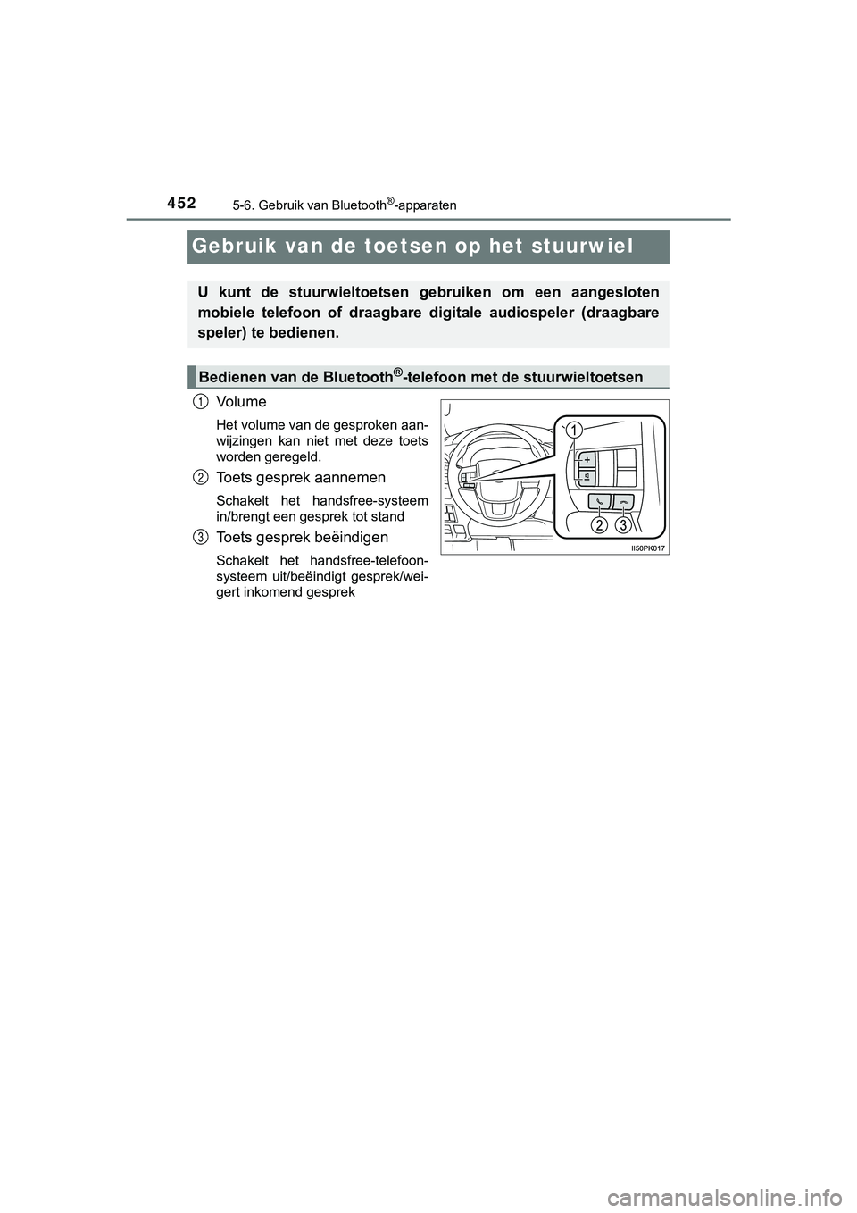 TOYOTA HILUX 2019  Instructieboekje (in Dutch) 4525-6. Gebruik van Bluetooth®-apparaten
HILUX_OM_OM0K375E_(EE)
Gebruik van de toetsen op het stuurwiel
Vo l u m e
Het volume van de gesproken aan-
wijzingen  kan  niet  met  deze  toets
worden gereg