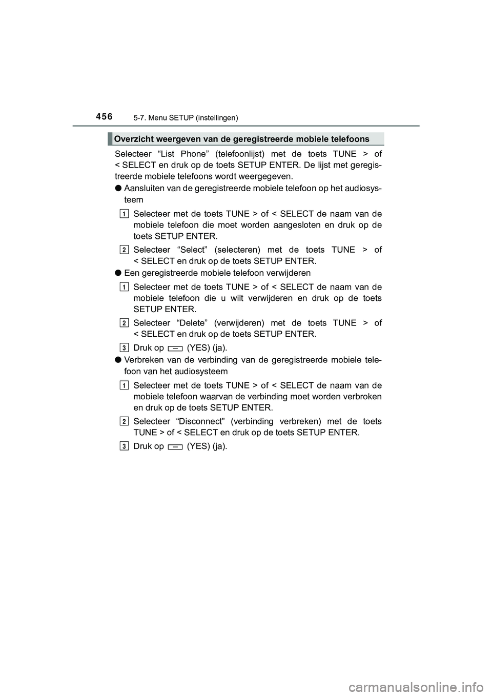 TOYOTA HILUX 2019  Instructieboekje (in Dutch) 4565-7. Menu SETUP (instellingen)
HILUX_OM_OM0K375E_(EE)
Selecteer  “List  Phone”  (telefoonlijst)  met  de  toets  TUNE  >  of
< SELECT en druk  op  de toets  SETUP  ENTER.  De  lijst met geregis