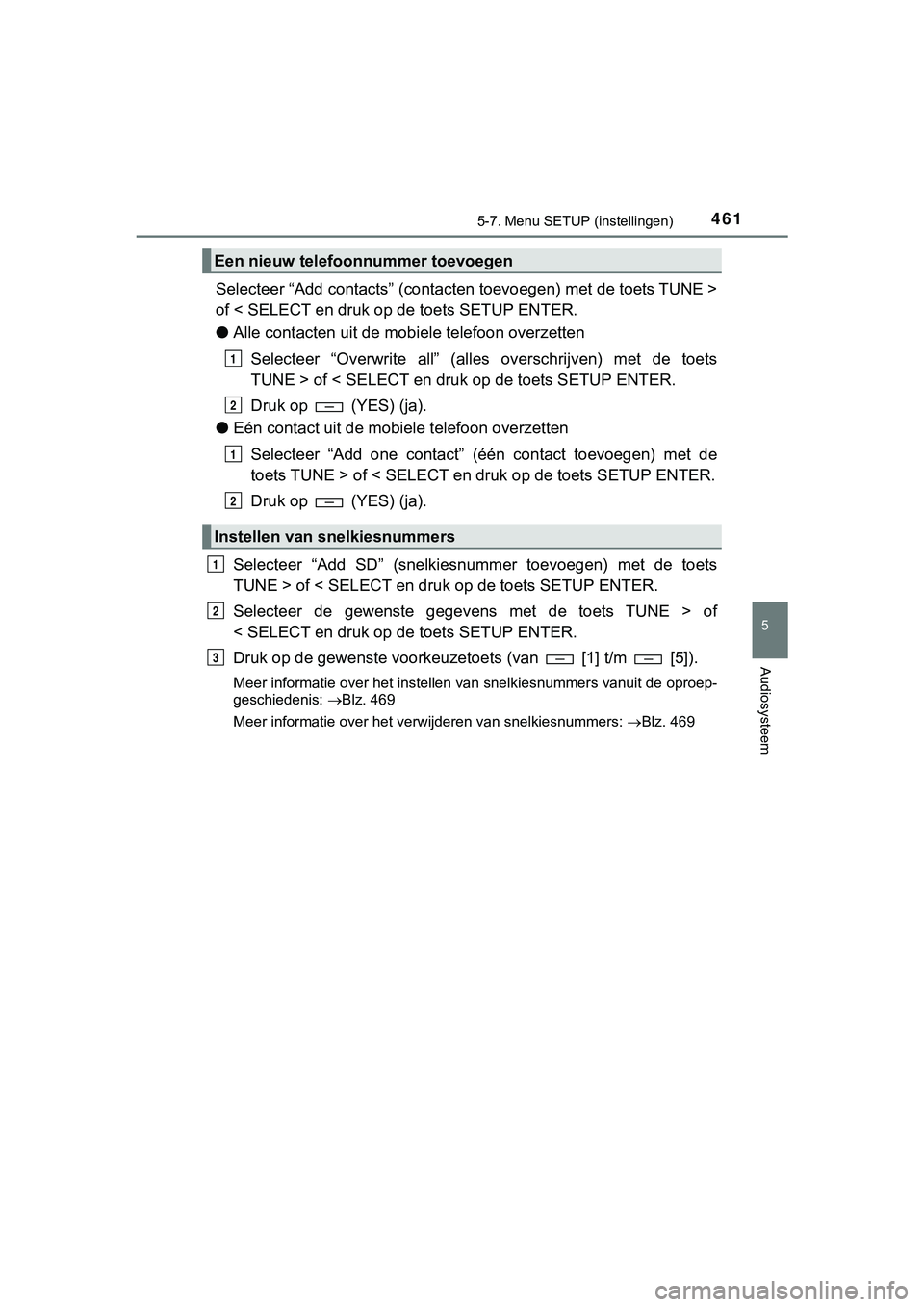 TOYOTA HILUX 2019 Instructieboekje (in Dutch) 4615-7. Menu SETUP (instellingen)
5
Audiosysteem
HILUX_OM_OM0K375E_(EE)
Selecteer “Add contacts” (contacten toevoegen) met de toets TUN E >
of < SELECT en druk op de toets SETUP ENTER.
● Alle co TOYOTA HILUX 2019 Instructieboekje (in Dutch) 4615-7. Menu SETUP (instellingen)
5
Audiosysteem
HILUX_OM_OM0K375E_(EE)
Selecteer “Add contacts” (contacten toevoegen) met de toets TUN E >
of < SELECT en druk op de toets SETUP ENTER.
● Alle co