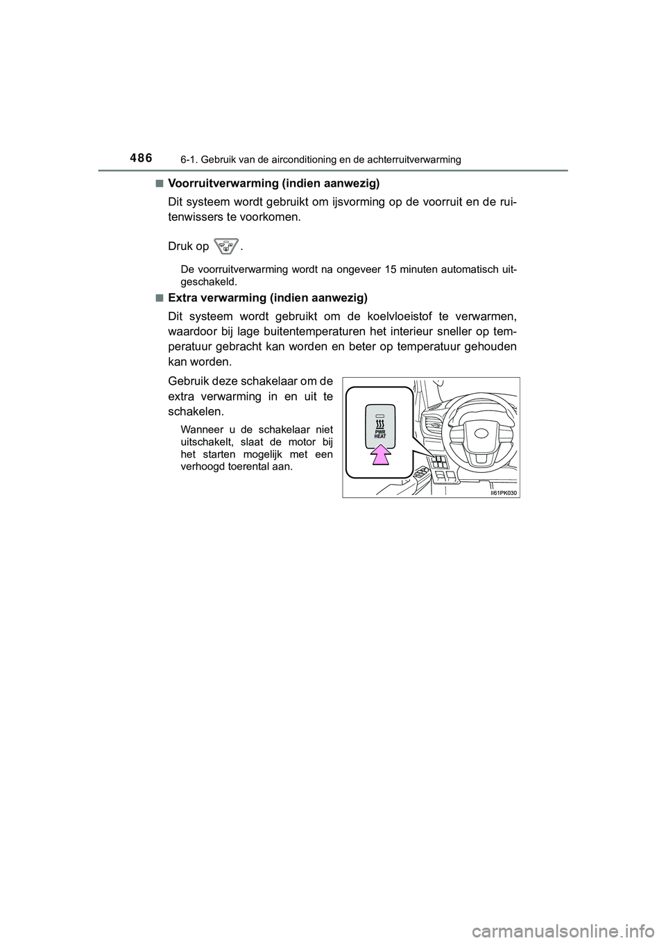 TOYOTA HILUX 2019  Instructieboekje (in Dutch) 4866-1. Gebruik van de airconditioning en de achterruitverwarming
HILUX_OM_OM0K375E_(EE)■
Voorruitverwarming (indien aanwezig)
Dit  systeem  wordt  gebruikt  om  ijs
vorming op  de  voorruit  en  de