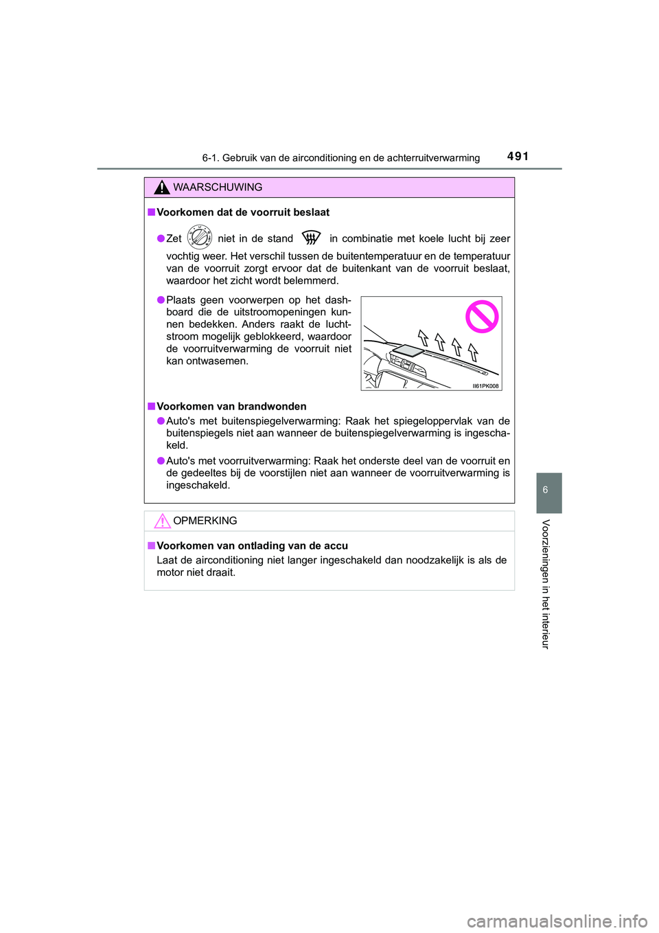 TOYOTA HILUX 2019 Instructieboekje (in Dutch) 4916-1. Gebruik van de airconditioning en de achterruitverwarming
6
Voorzieningen in het interieur
HILUX_OM_OM0K375E_(EE)
WAARSCHUWING
■Voorkomen dat de voorruit beslaat
● Zet niet in de sta TOYOTA HILUX 2019 Instructieboekje (in Dutch) 4916-1. Gebruik van de airconditioning en de achterruitverwarming
6
Voorzieningen in het interieur
HILUX_OM_OM0K375E_(EE)
WAARSCHUWING
■Voorkomen dat de voorruit beslaat
● Zet niet in de sta