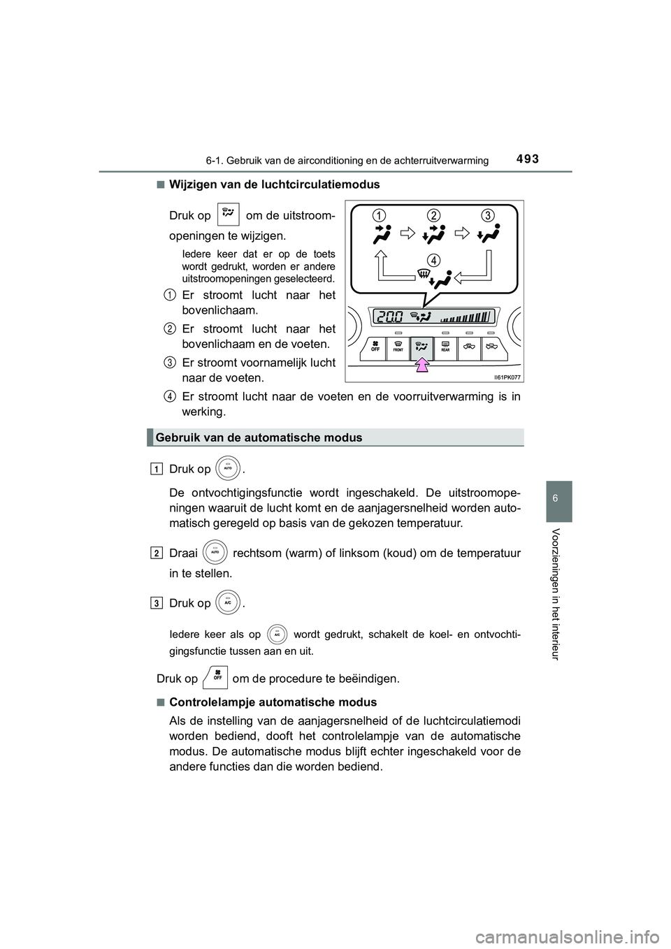 TOYOTA HILUX 2019 Instructieboekje (in Dutch) 4936-1. Gebruik van de airconditioning en de achterruitverwarming
6
Voorzieningen in het interieur
HILUX_OM_OM0K375E_(EE)■
Wijzigen van de luchtcirculatiemodus
Druk op om de uitstroom-
openingen t TOYOTA HILUX 2019 Instructieboekje (in Dutch) 4936-1. Gebruik van de airconditioning en de achterruitverwarming
6
Voorzieningen in het interieur
HILUX_OM_OM0K375E_(EE)■
Wijzigen van de luchtcirculatiemodus
Druk op om de uitstroom-
openingen t