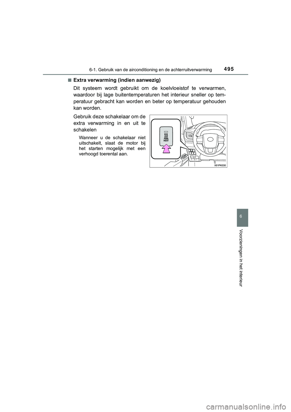 TOYOTA HILUX 2019  Instructieboekje (in Dutch) 4956-1. Gebruik van de airconditioning en de achterruitverwarming
6
Voorzieningen in het interieur
HILUX_OM_OM0K375E_(EE)■
Extra verwarming (indien aanwezig)
Dit  systeem  wordt  gebruikt  om 
de  k