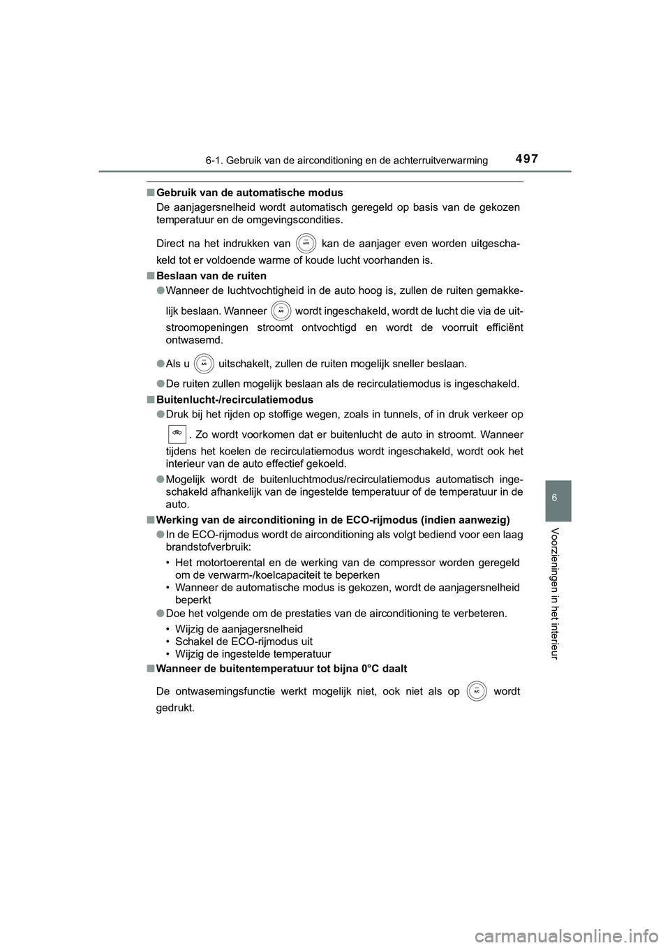 TOYOTA HILUX 2019 Instructieboekje (in Dutch) 4976-1. Gebruik van de airconditioning en de achterruitverwarming
6
Voorzieningen in het interieur
HILUX_OM_OM0K375E_(EE)
■Gebruik van de automatische modus
De aanjagersnelheid wordt automatisch TOYOTA HILUX 2019 Instructieboekje (in Dutch) 4976-1. Gebruik van de airconditioning en de achterruitverwarming
6
Voorzieningen in het interieur
HILUX_OM_OM0K375E_(EE)
■Gebruik van de automatische modus
De aanjagersnelheid wordt automatisch
