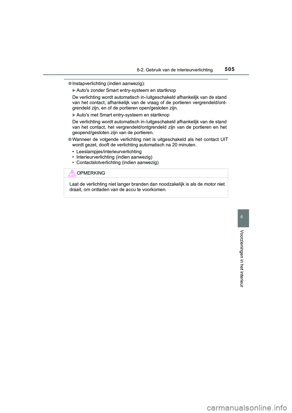 TOYOTA HILUX 2019 Instructieboekje (in Dutch) 5056-2. Gebruik van de interieurverlichting
HILUX_OM_OM0K375E_(EE)
6
Voorzieningen in het interieur
●Instapverlichting (indien aanwezig):
Auto's zonder Smart entry-systeem en startknop
De ver TOYOTA HILUX 2019 Instructieboekje (in Dutch) 5056-2. Gebruik van de interieurverlichting
HILUX_OM_OM0K375E_(EE)
6
Voorzieningen in het interieur
●Instapverlichting (indien aanwezig):
Auto's zonder Smart entry-systeem en startknop
De ver
