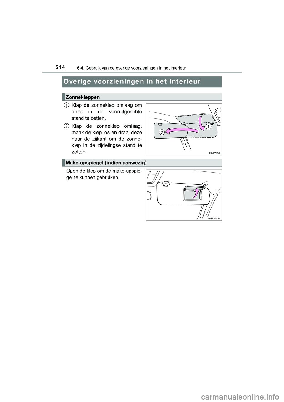 TOYOTA HILUX 2019  Instructieboekje (in Dutch) 5146-4. Gebruik van de overige voorzieningen in het interieur
HILUX_OM_OM0K375E_(EE)
Overige voorzieningen in het interieur
Klap  de  zonneklep  omlaag  om
deze  in  de  vooruitgerichte
stand te zette