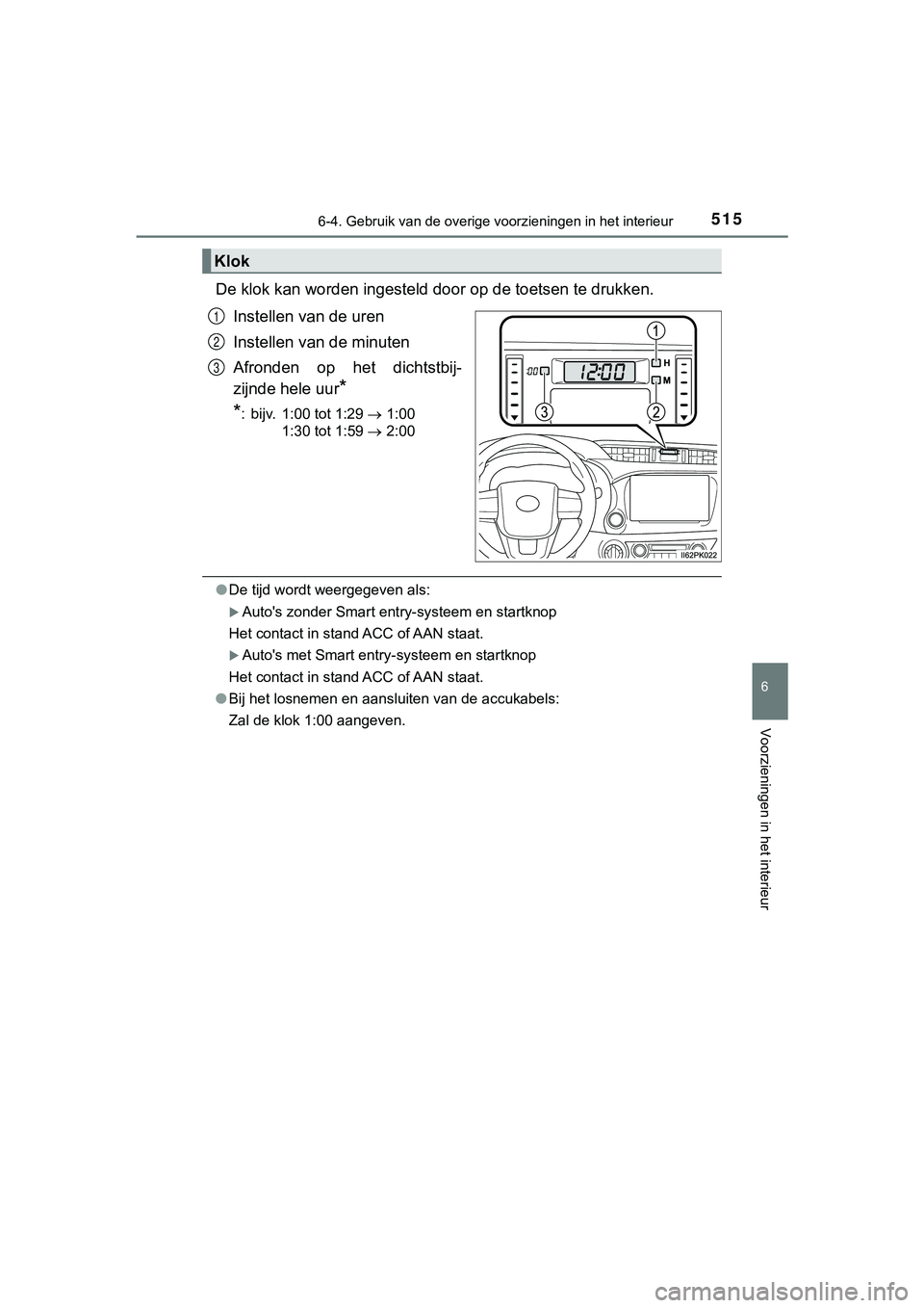 TOYOTA HILUX 2019  Instructieboekje (in Dutch) 5156-4. Gebruik van de overige voorzieningen in het interieur
HILUX_OM_OM0K375E_(EE)
6
Voorzieningen in het interieur
De klok kan worden ingesteld door op de toetsen te drukken.
Instellen van de uren
