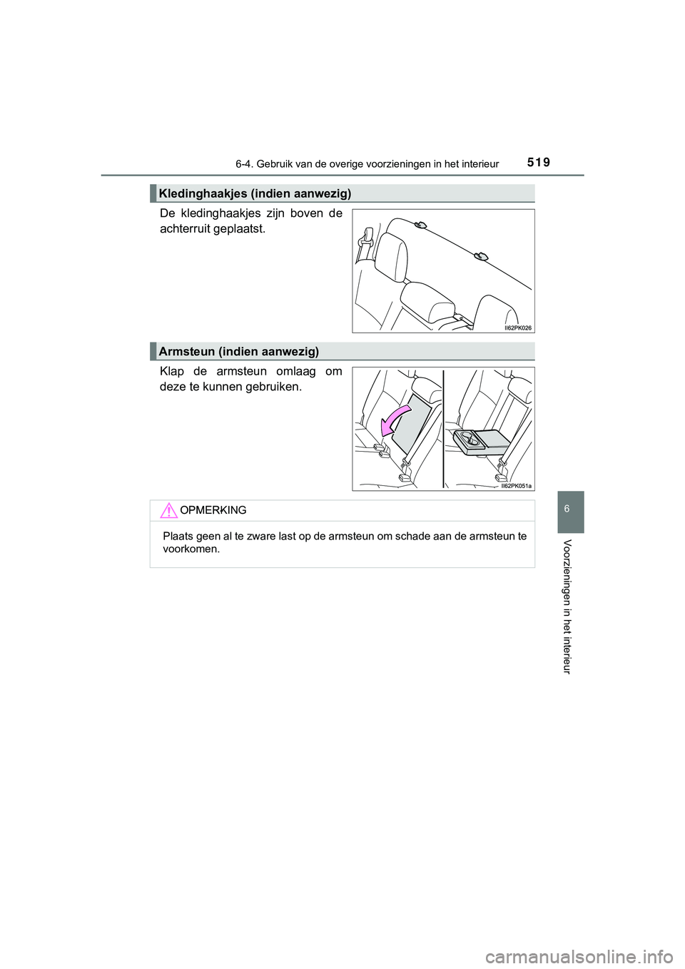 TOYOTA HILUX 2019  Instructieboekje (in Dutch) 5196-4. Gebruik van de overige voorzieningen in het interieur
HILUX_OM_OM0K375E_(EE)
6
Voorzieningen in het interieur
De  kledinghaakjes  zijn  boven  de
achterruit geplaatst.
Klap  de  armsteun  omla