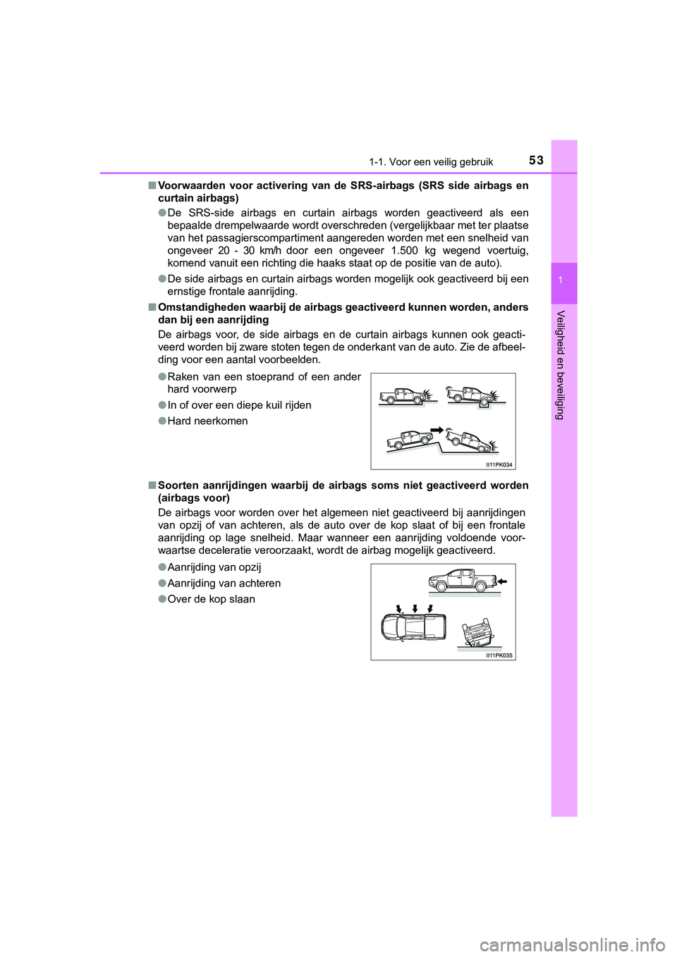 TOYOTA HILUX 2019 Instructieboekje (in Dutch) 531-1. Voor een veilig gebruik
1
HILUX_OM_OM0K375E_(EE)
Veiligheid en beveiliging
■Voorwaarden voor activering van de SRS-airbags (SRS side airbag s en
curtain airbags)
● De SRS-side ai TOYOTA HILUX 2019 Instructieboekje (in Dutch) 531-1. Voor een veilig gebruik
1
HILUX_OM_OM0K375E_(EE)
Veiligheid en beveiliging
■Voorwaarden voor activering van de SRS-airbags (SRS side airbag s en
curtain airbags)
● De SRS-side ai